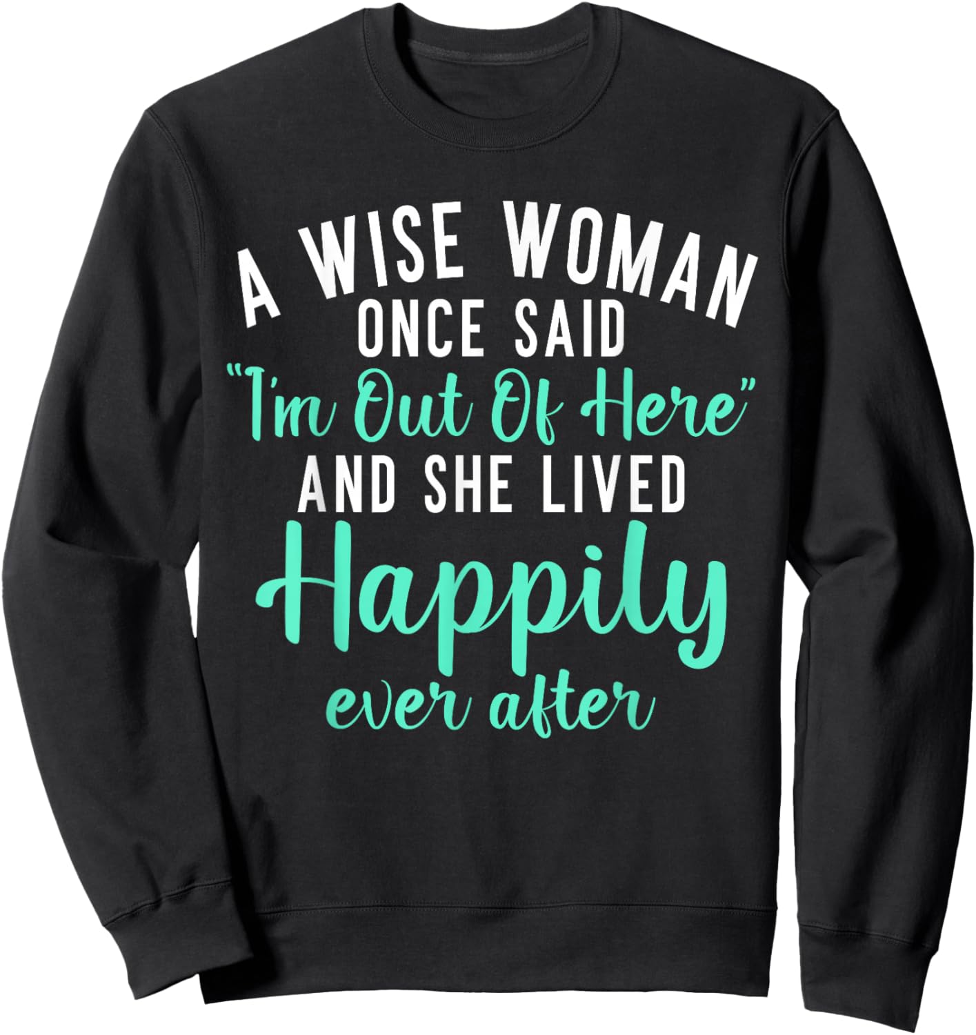 A wise Woman said im out of here and lives happily Retired Sweatshirt - Sweatshirt | Black