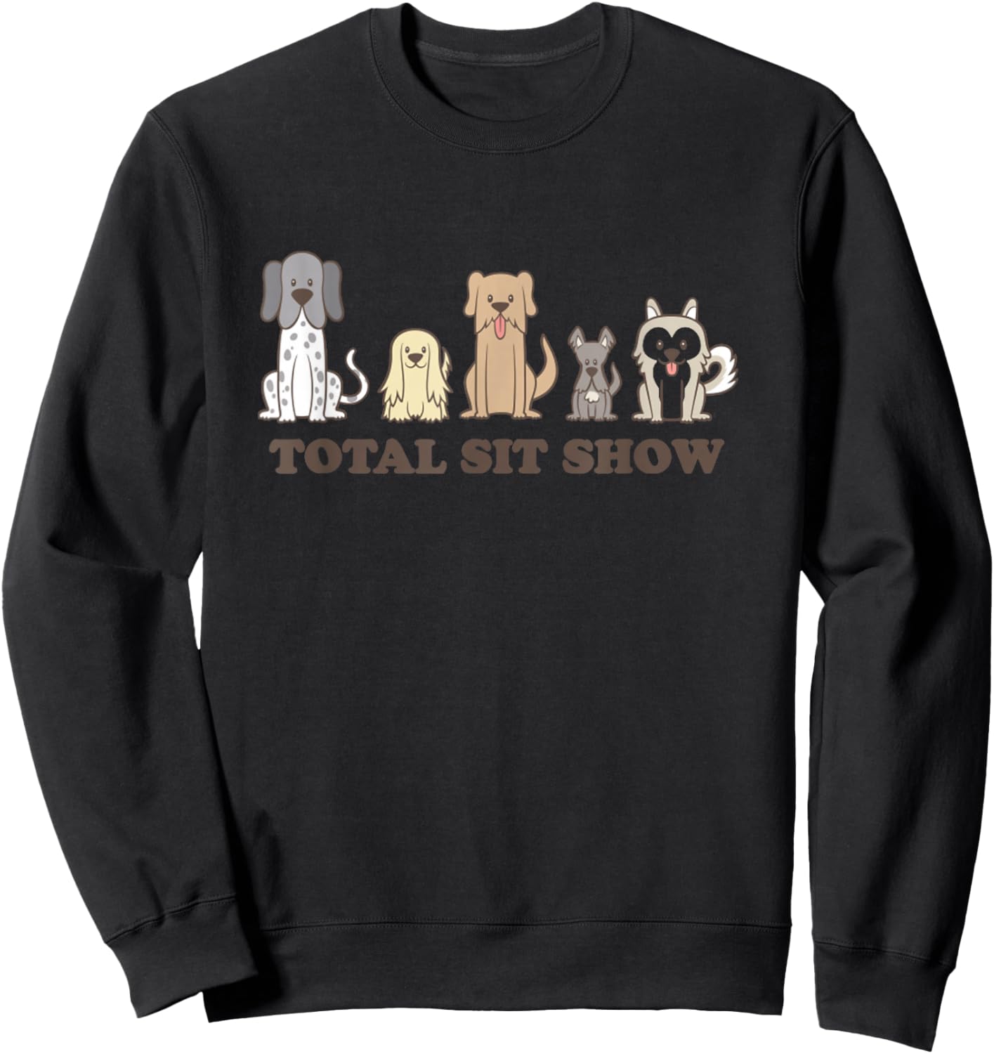 Funny Dog Show Total Sit Show Pet Meme Sweatshirt - Sweatshirt | Black