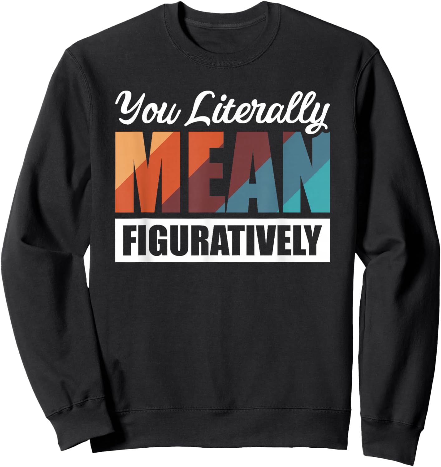 You Literally Mean Figuratively Sweatshirt - Sweatshirt | Black