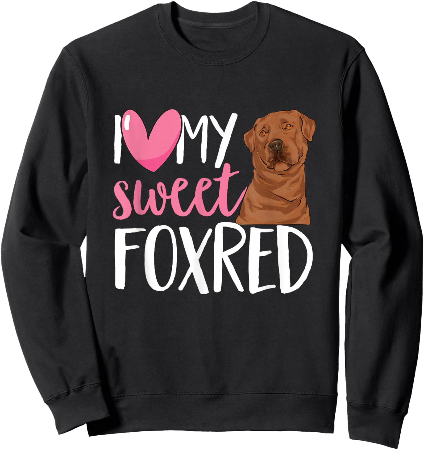 Fox Red Labrador Retriever I Love My Sweet Foxred Lab Sweatshirt - Sweatshirt | Black