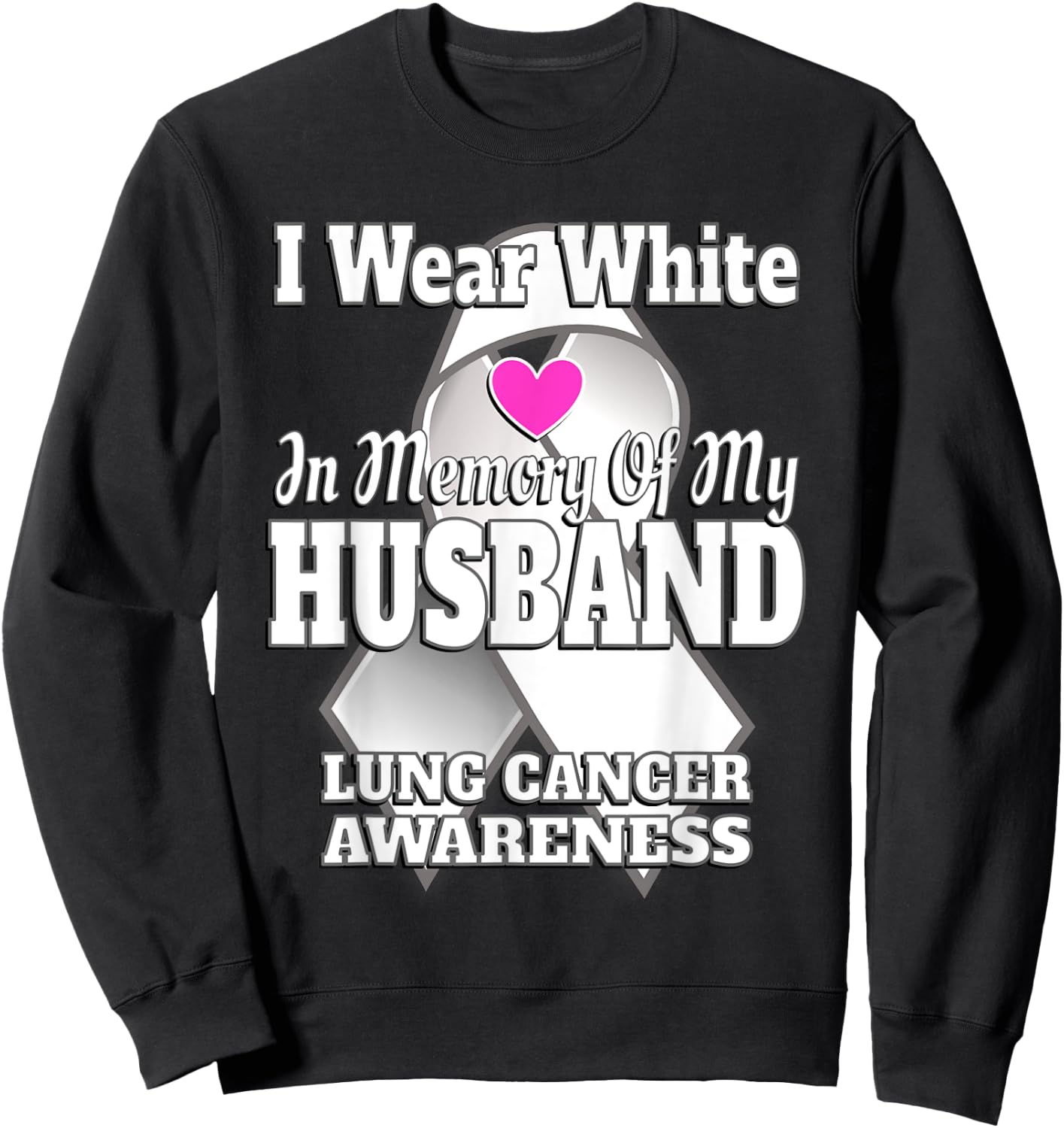 I Wear White In Memory Of My Husband Lung Cancer Awareness Sweatshirt - Sweatshirt | Black