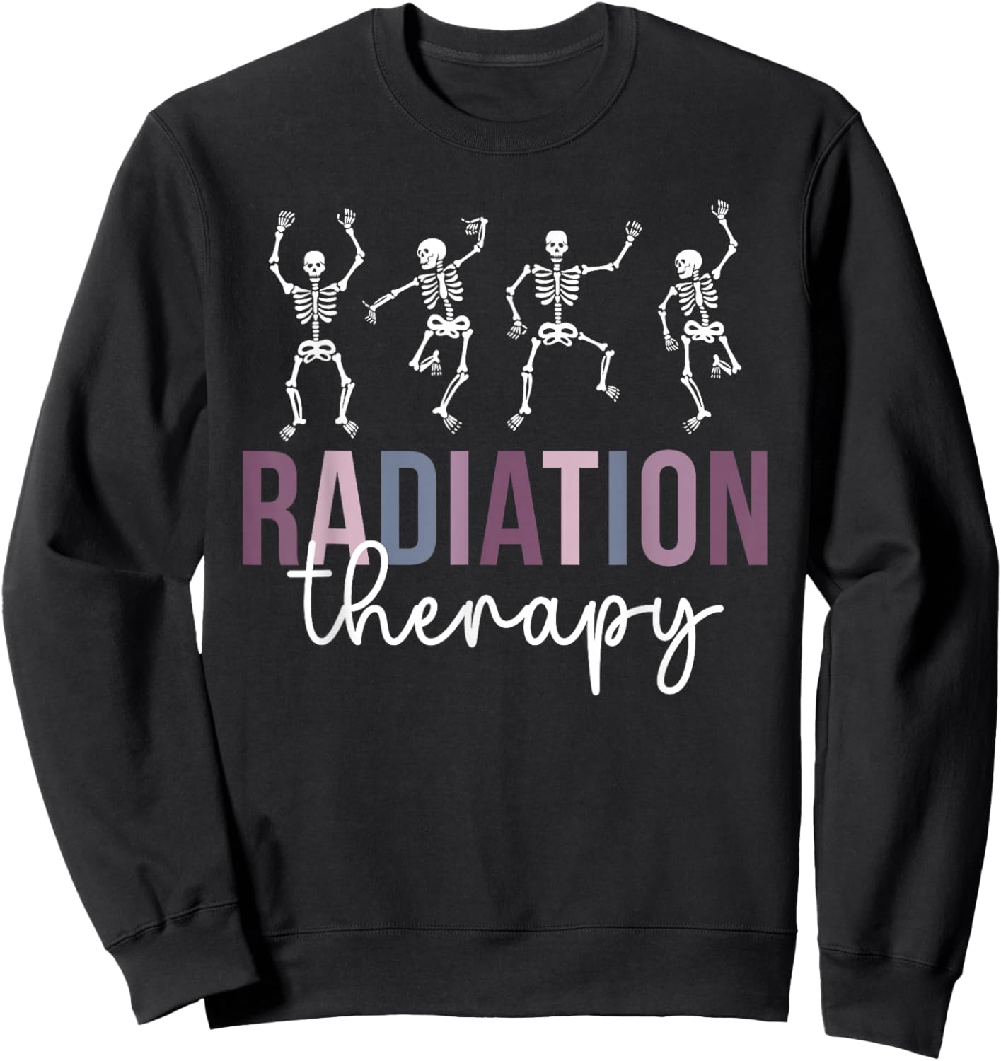 Radiation Therapy Funny Radiation Therapist Sweatshirt - Sweatshirt | Black