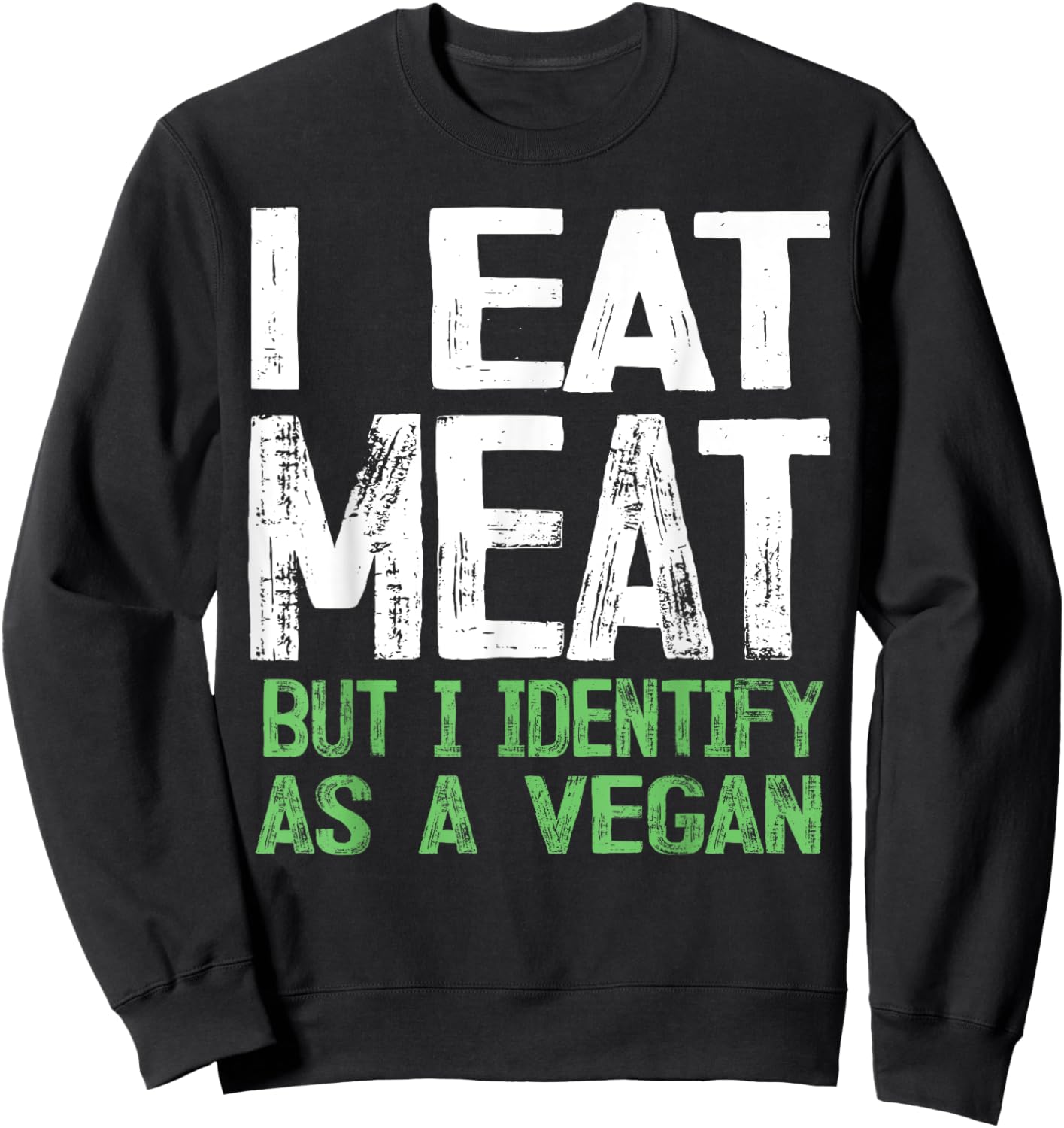 I Eat Meat But I Identify As A Vegan Sweatshirt - Sweatshirt | Black