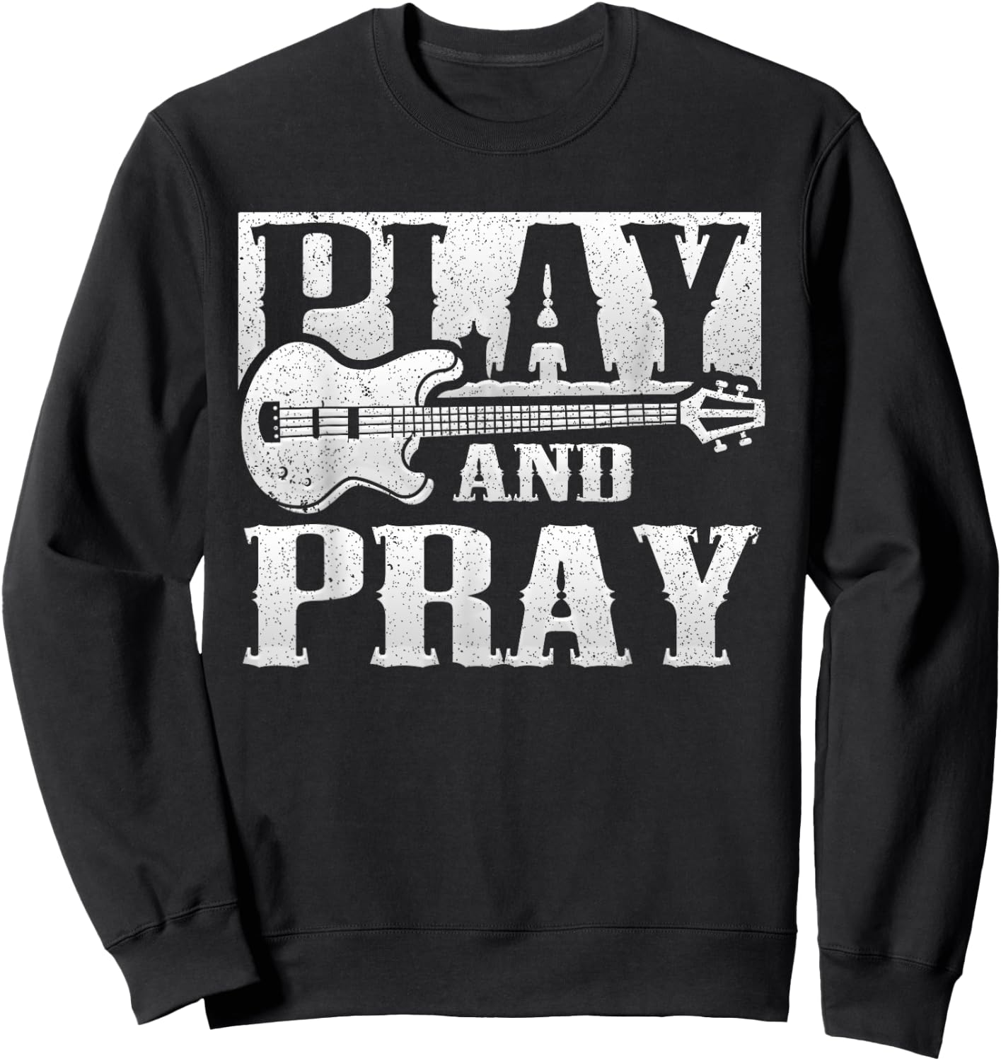 Musician Bass Guitar Player Christian Guitar Play And Pray Sweatshirt - Sweatshirt | Black