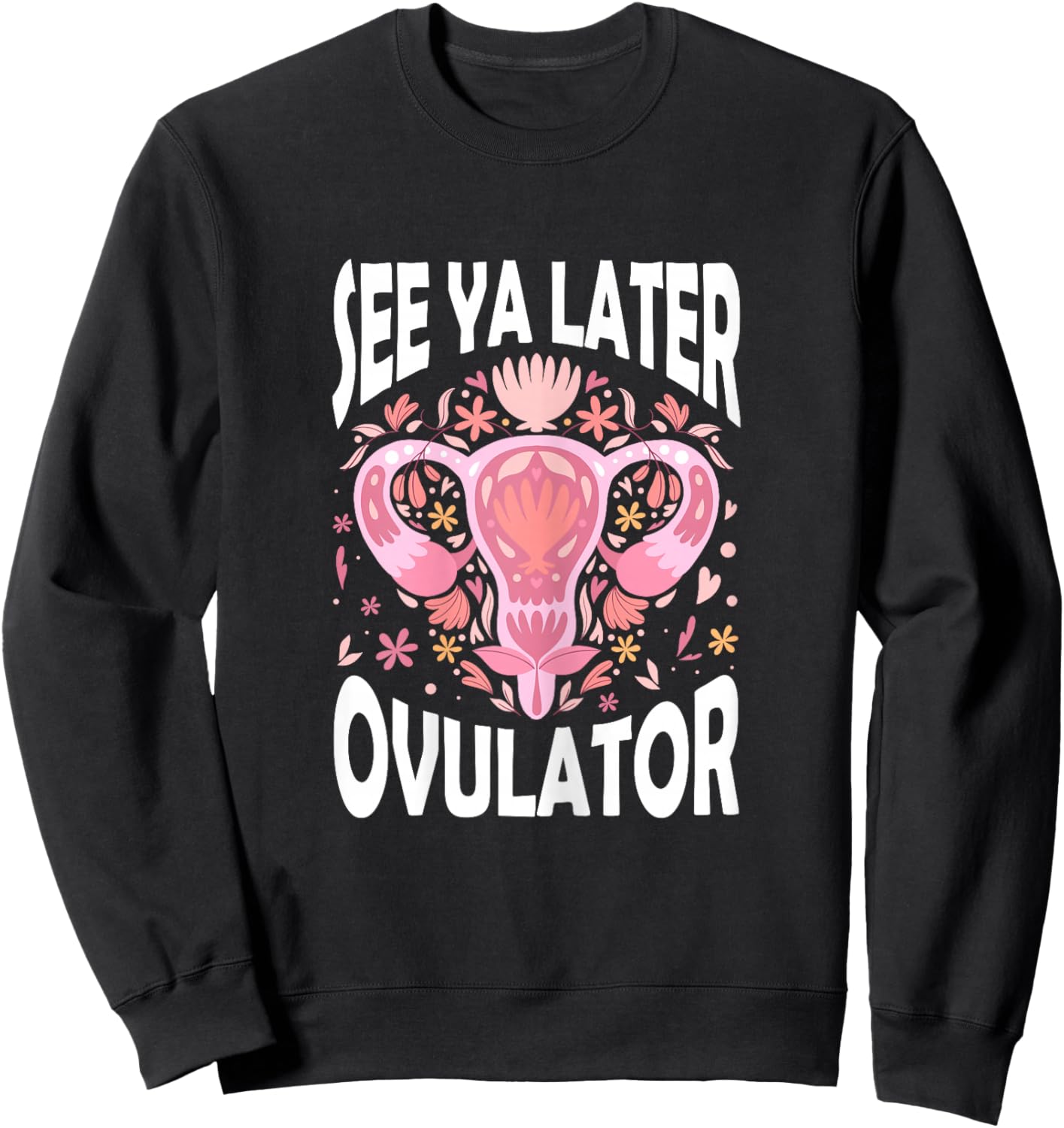 See Ya Later Ovulator Hysterectomy Recovery Surgery Sweatshirt - Sweatshirt | Black