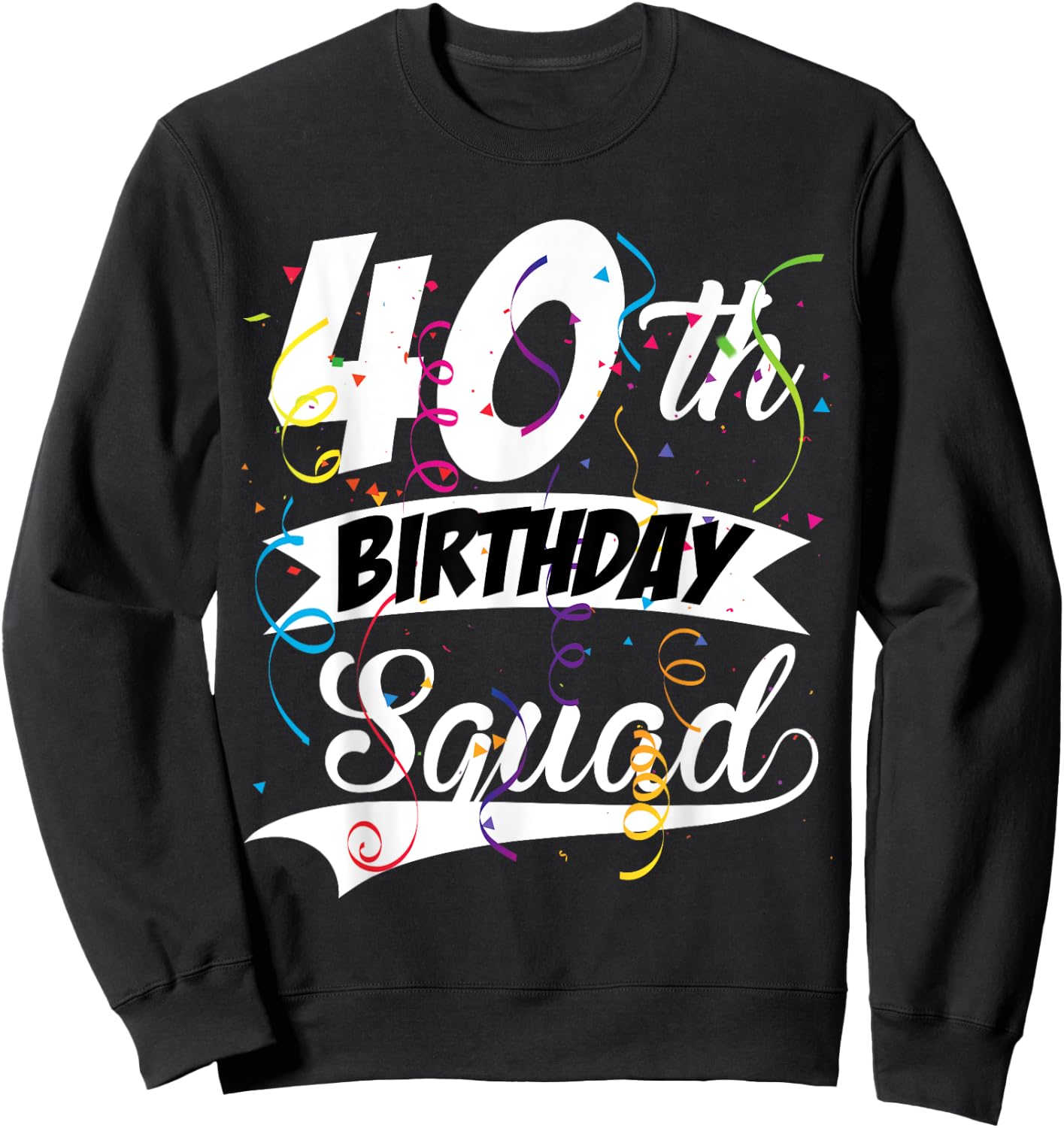 40th Birthday Squad B-day Party Forty Years Old Sweatshirt - Sweatshirt | Black