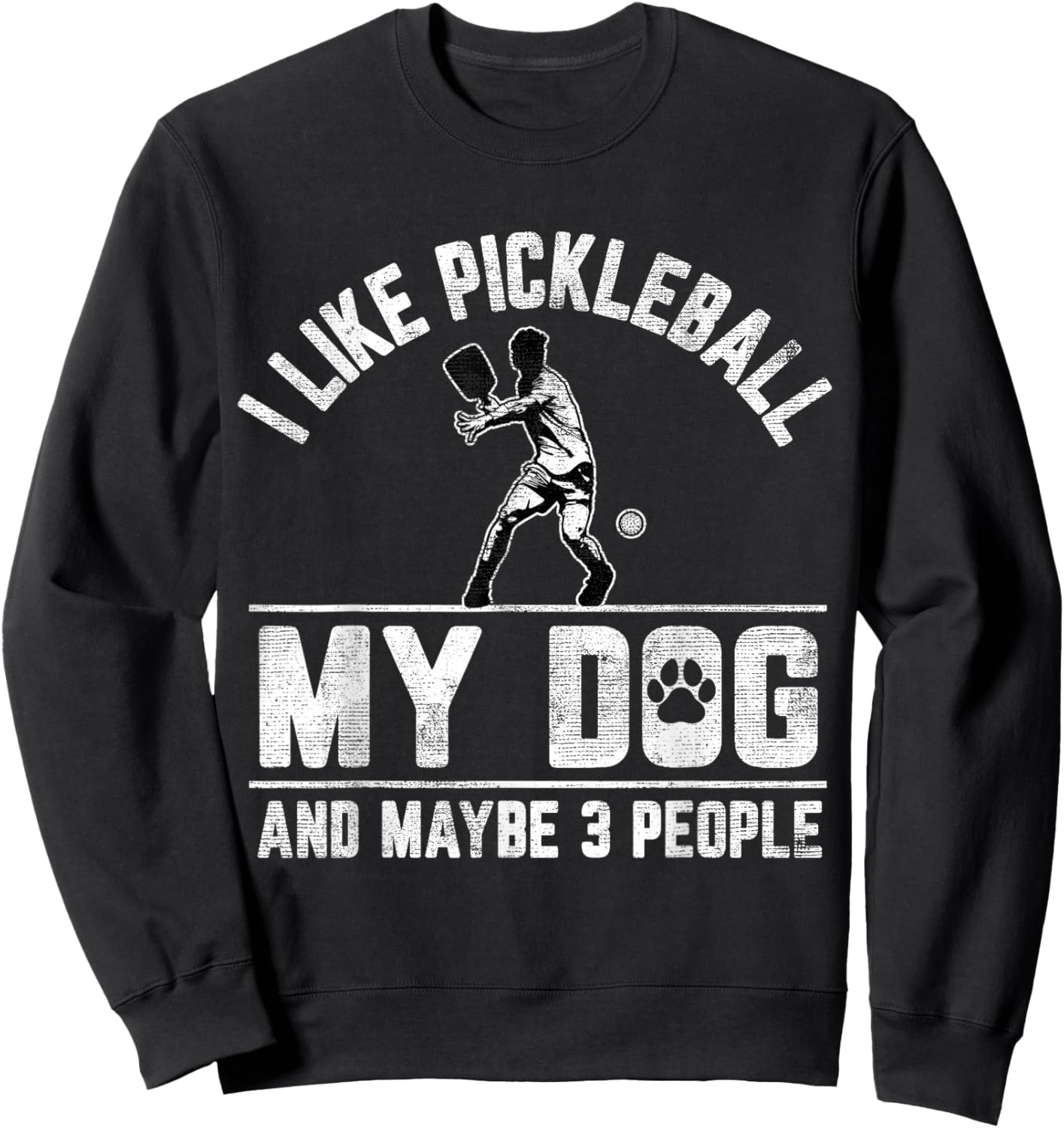 I Like Pickleball My Dog And Maybe 3 People Funny Saying Sweatshirt - Sweatshirt | Black