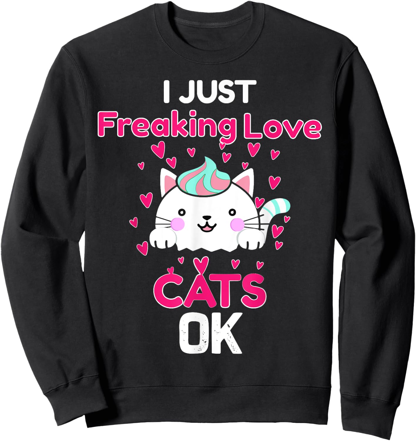 I Just Freaking Love Cats Ok Funny Cat Lovers Men Women Kids Sweatshirt - Sweatshirt | Black