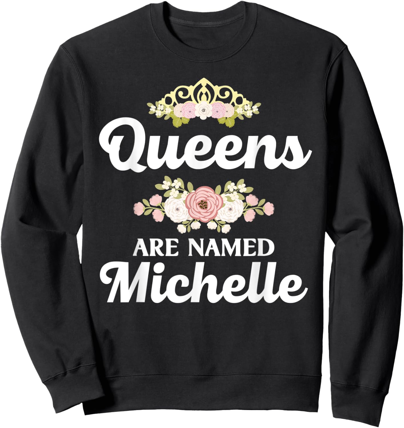 Queens Are Named MICHELLE Gift Personalized Funny Christmas Sweatshirt - Sweatshirt | Black