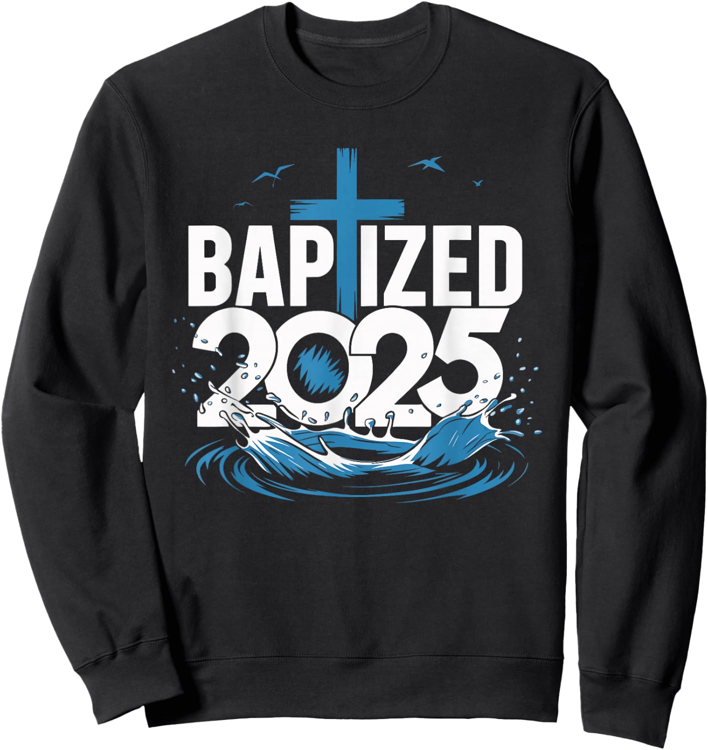 Baptized 2025 Sweatshirt - Sweatshirt | Black