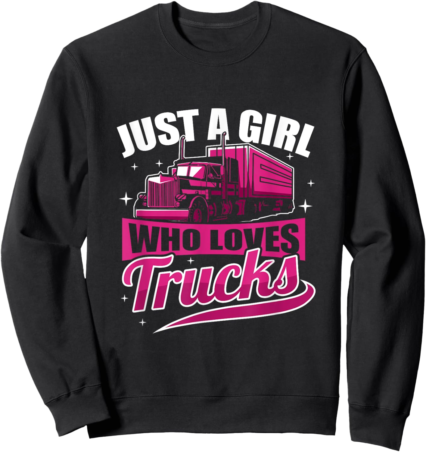 Just A Girl Who Loves Trucks Funny Truck Driver Sweatshirt - Sweatshirt | Black