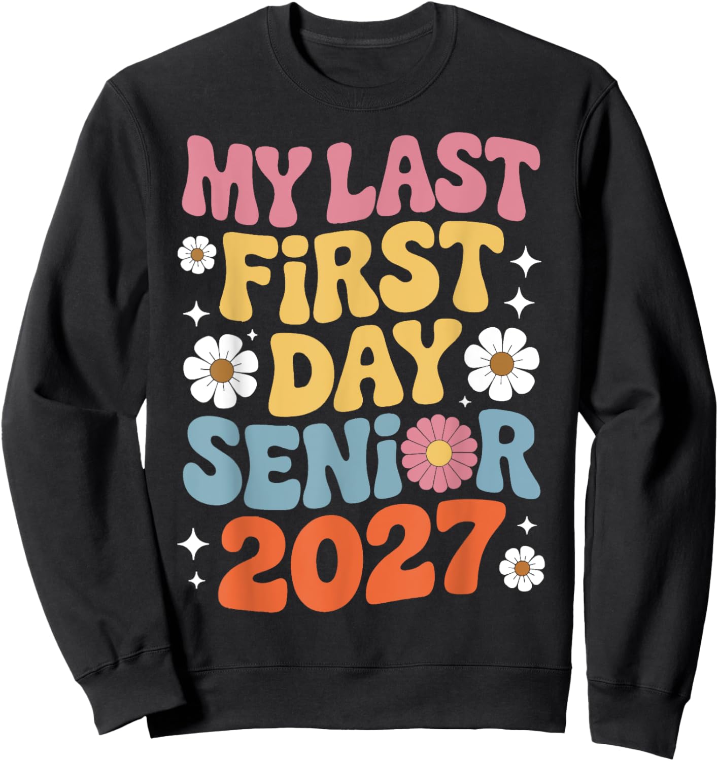 My Last First Day Senior 2027 Class Of 2027 Graduation Year Sweatshirt - Sweatshirt | Black