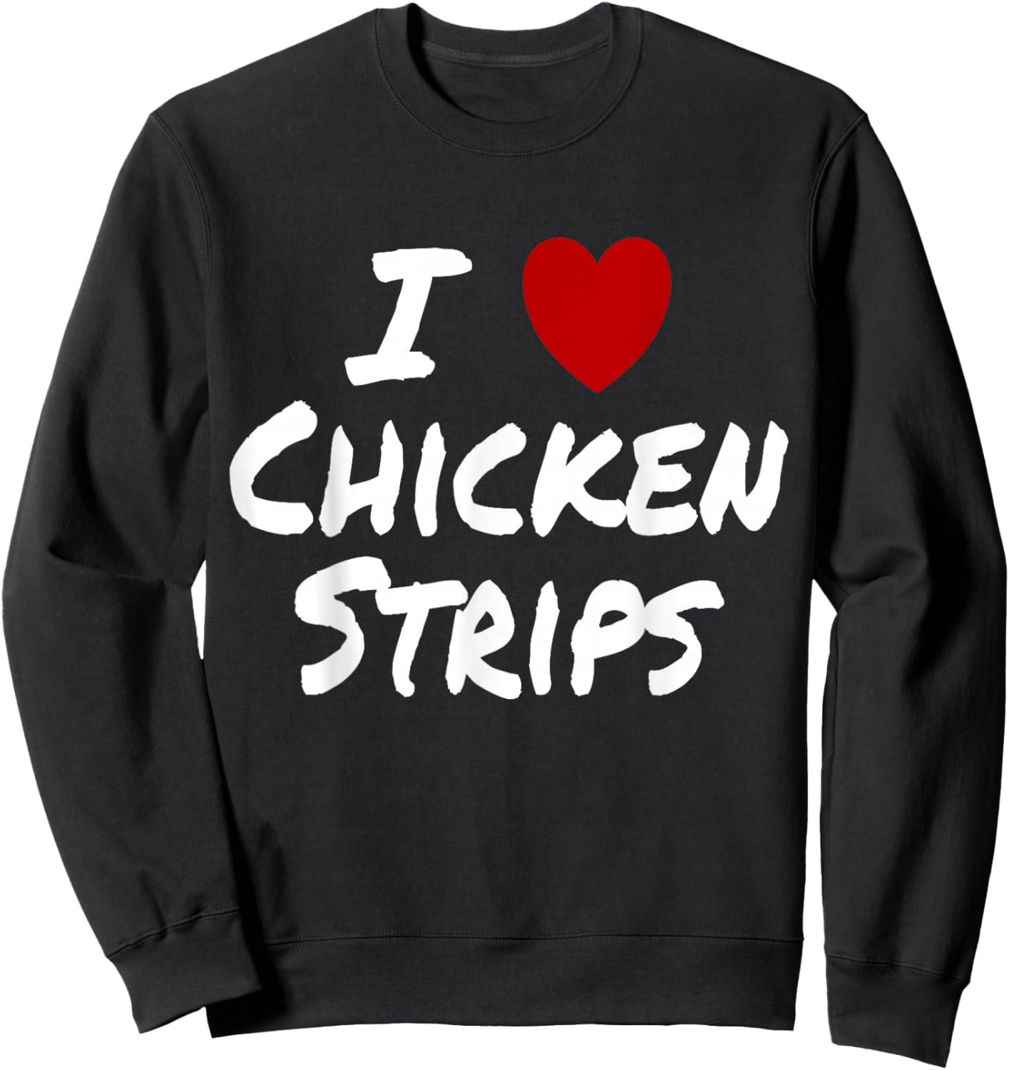 I Heart (Love) Chicken Strips Favorite Food Fingers Sweatshirt - Sweatshirt | Black