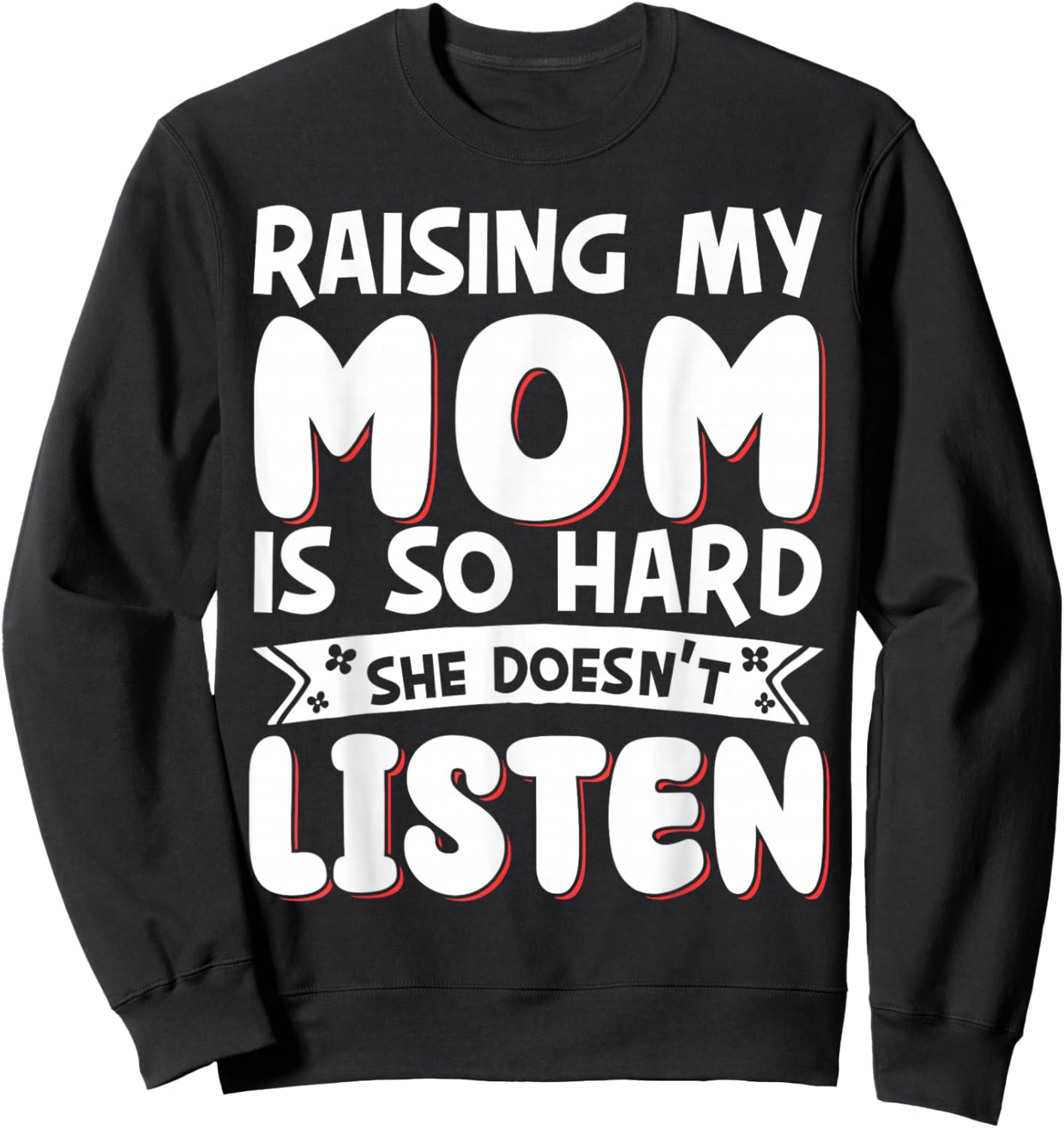 Raising My Mom Is So Hard She Doesn't Listen Sweatshirt - Sweatshirt | Black