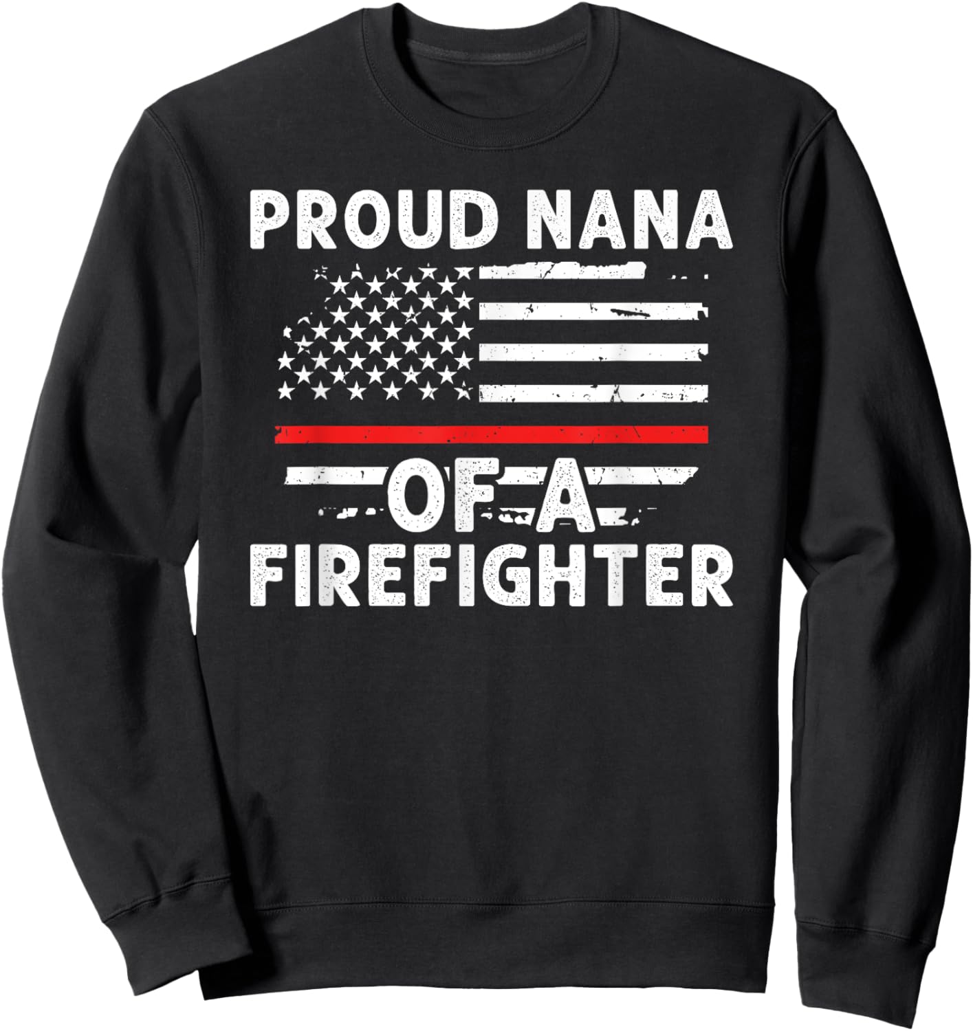 Proud Nana Of A Firefighter Nana Grandma Fireman Nana Sweatshirt - Sweatshirt | Black