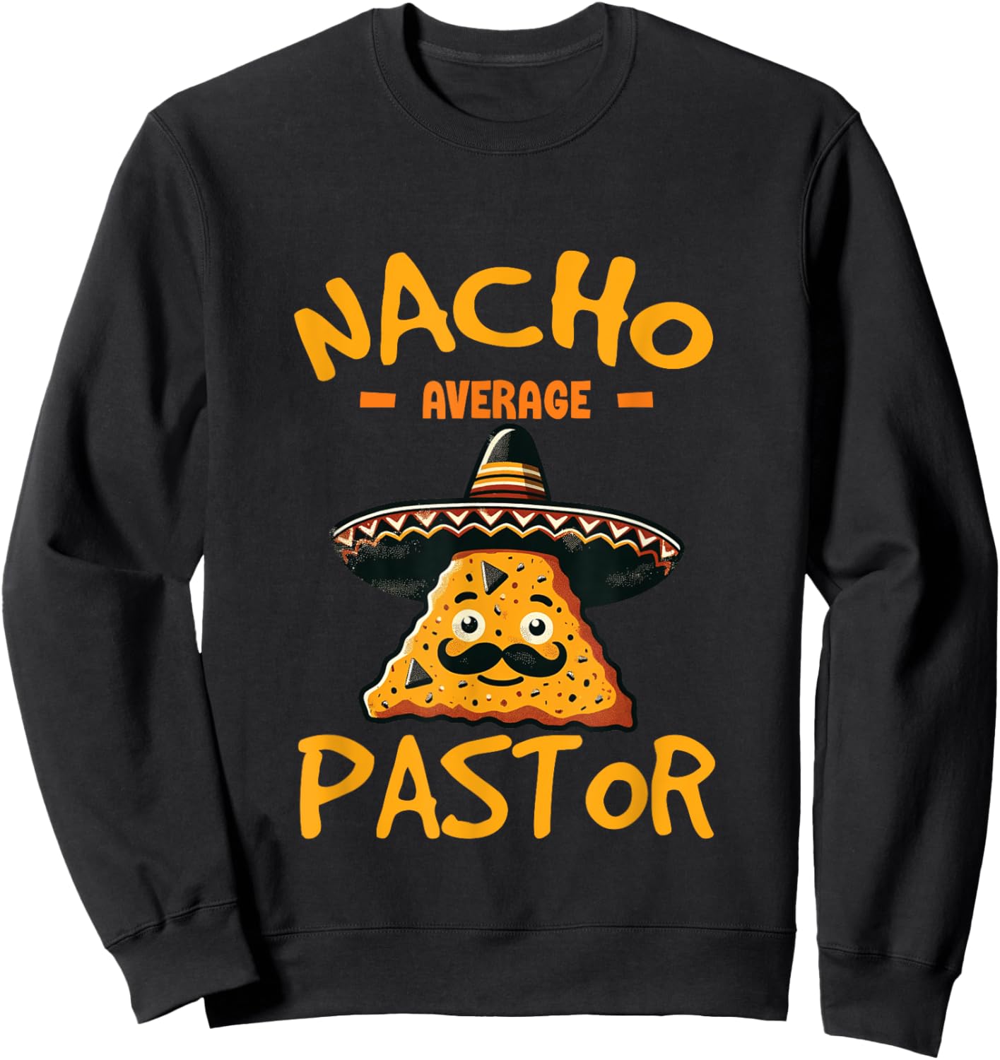 Nacho Average Pastor Preacher Religious Leader Cinco de Mayo Sweatshirt - Sweatshirt | Black