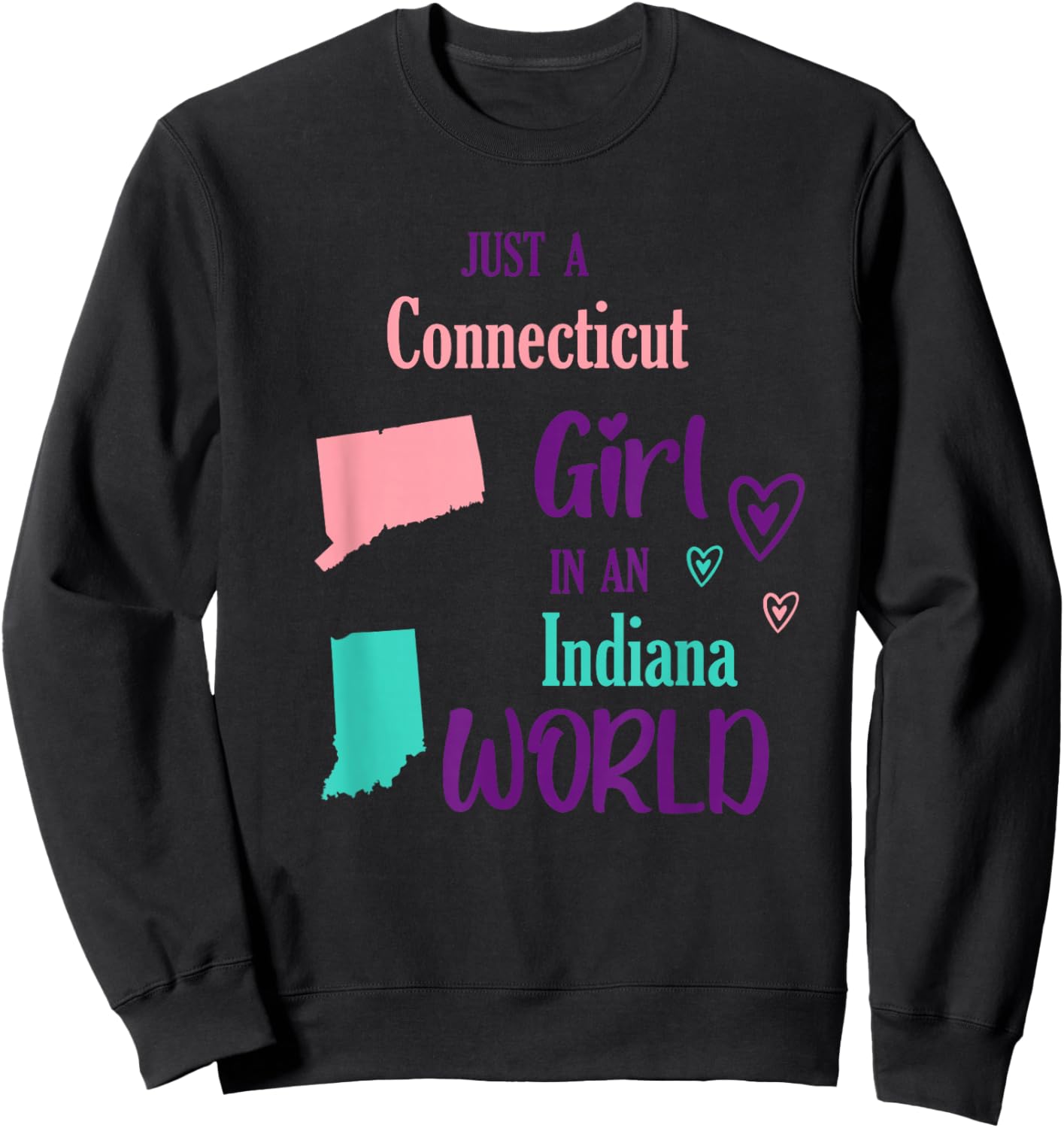 Proud Girl Just a Connecticut girl in an Indiana World Sweatshirt - Sweatshirt | Black