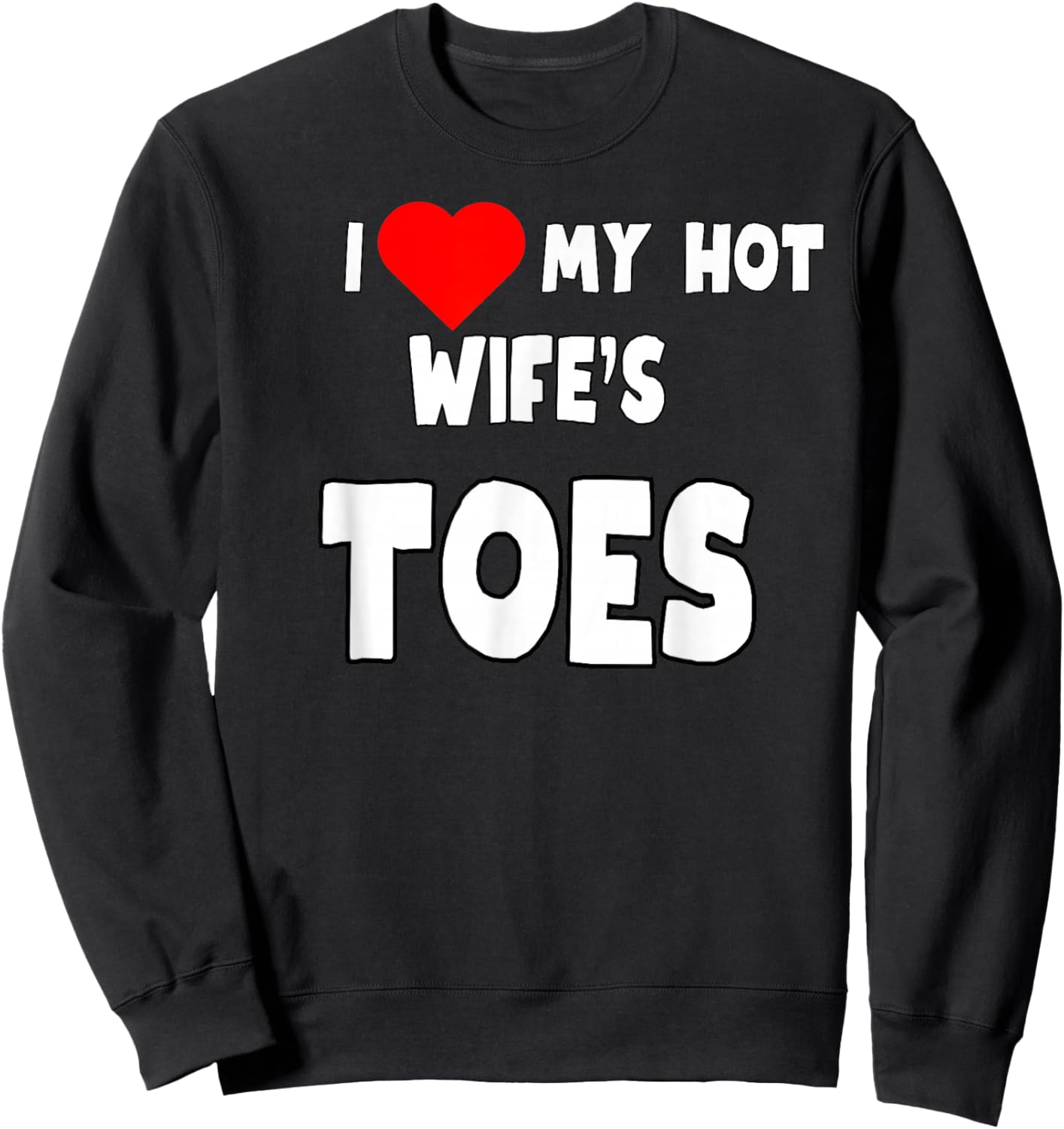 I Love My Hot Wife's Toes - Funny Husband Present Sweatshirt - Sweatshirt | Black