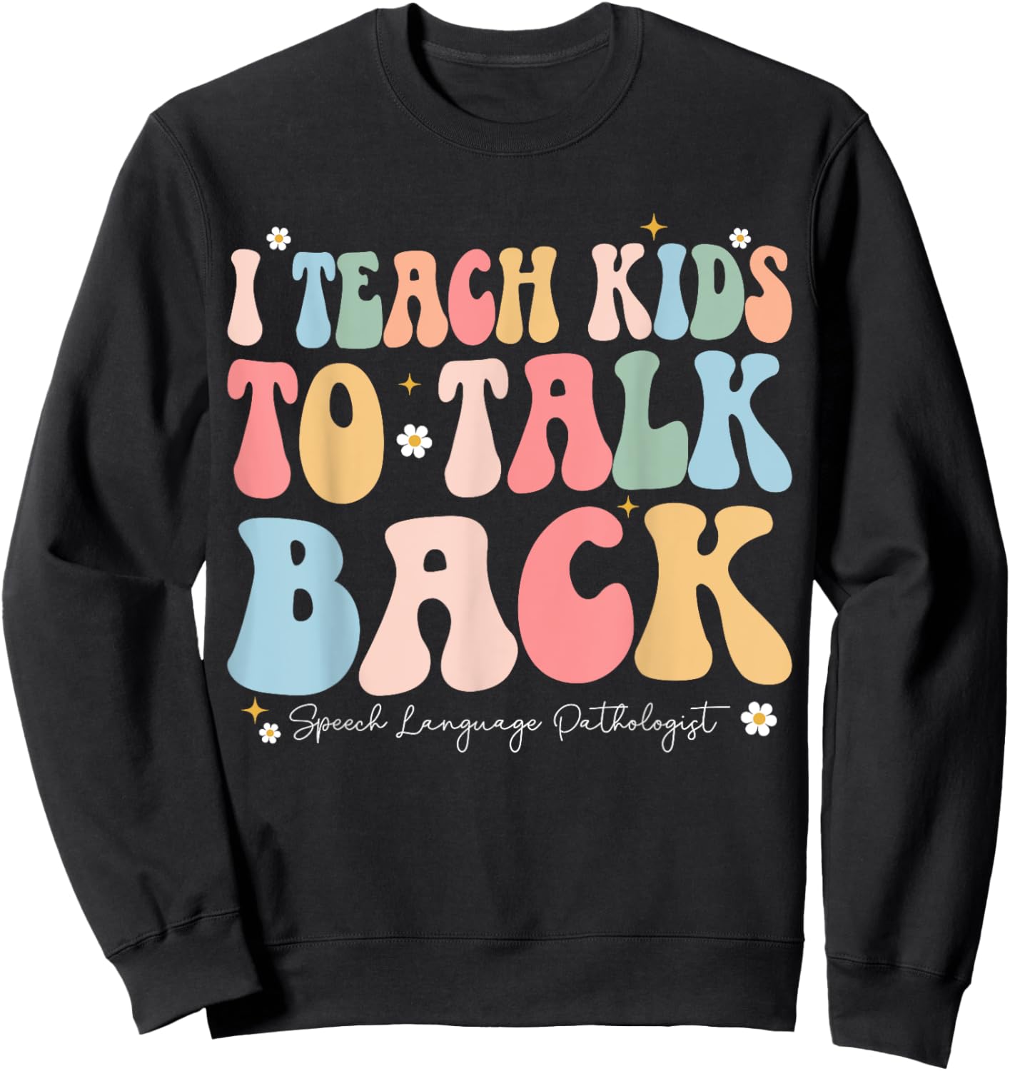 I Teach Kids to Talk Back Groovy Speech Language Pathologist Sweatshirt - Sweatshirt | Black