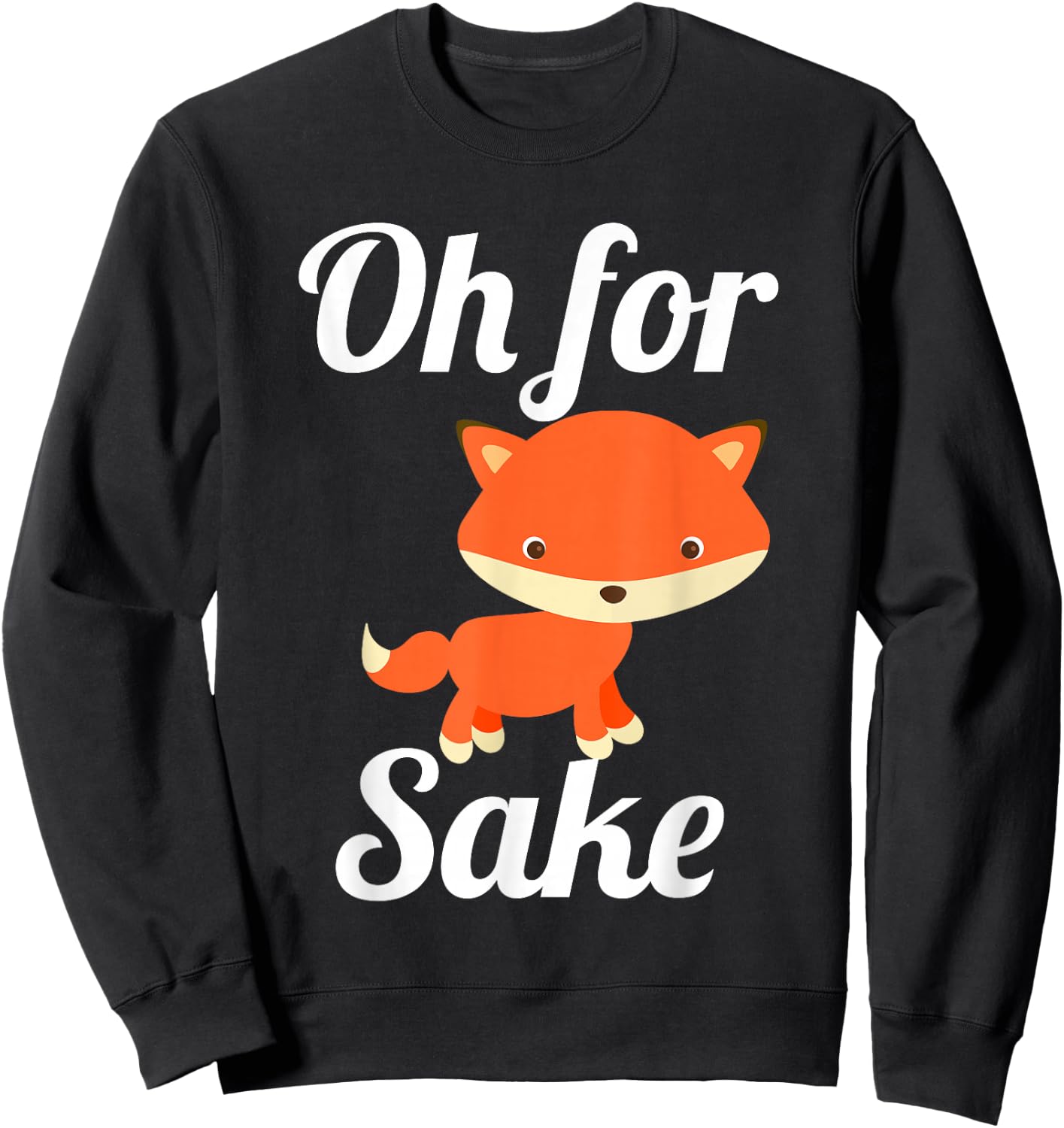 Oh for Fox Sake Funny Cute Top for Boys, Girls, Adults Sweatshirt - Sweatshirt | Black