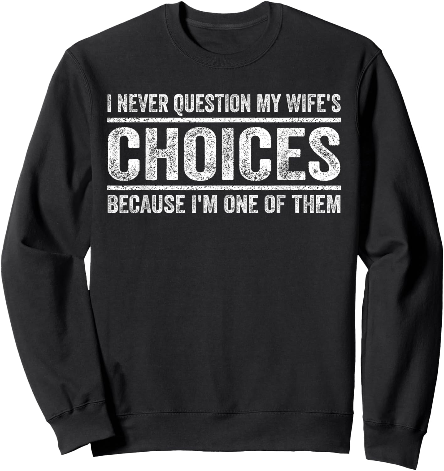 I Never Question My Wife's Choices Because I'm One Of Them Sweatshirt - Sweatshirt | Black