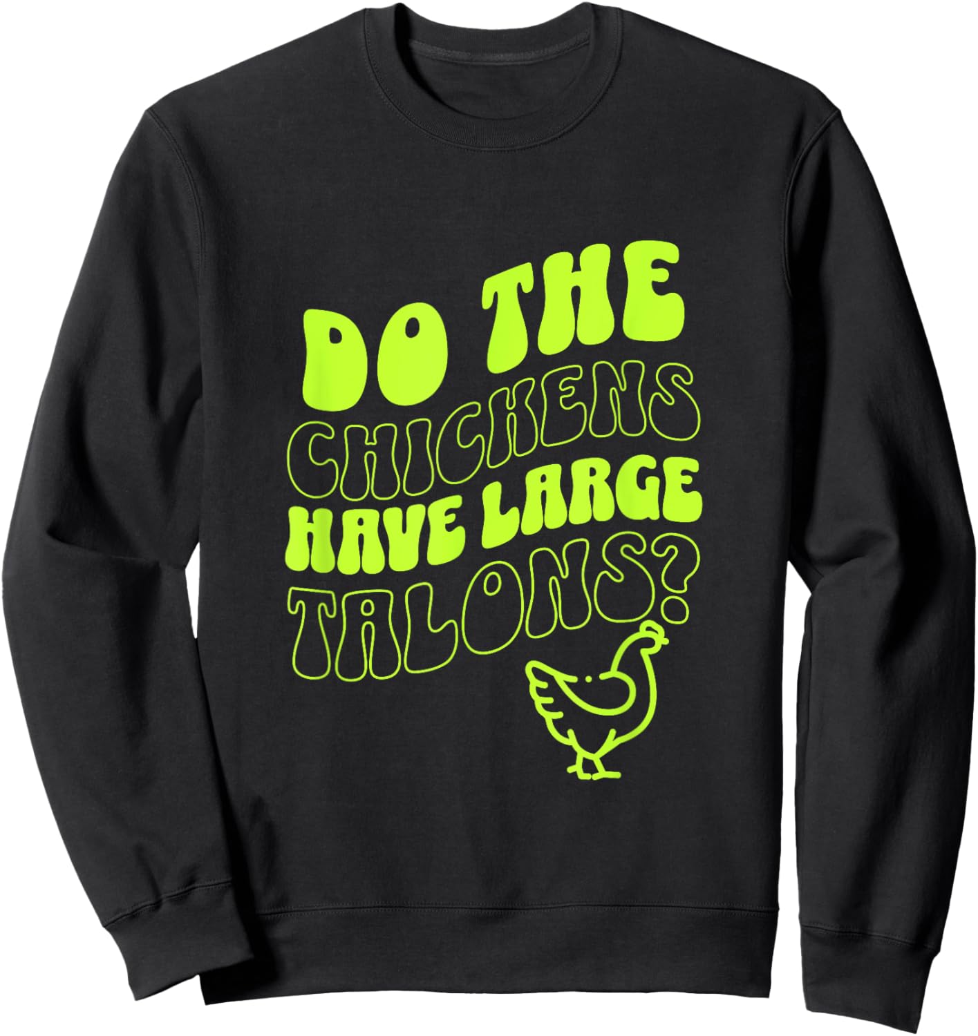 Do the Chickens Have Large Talons Lime Retro Style Sweatshirt - Sweatshirt | Black