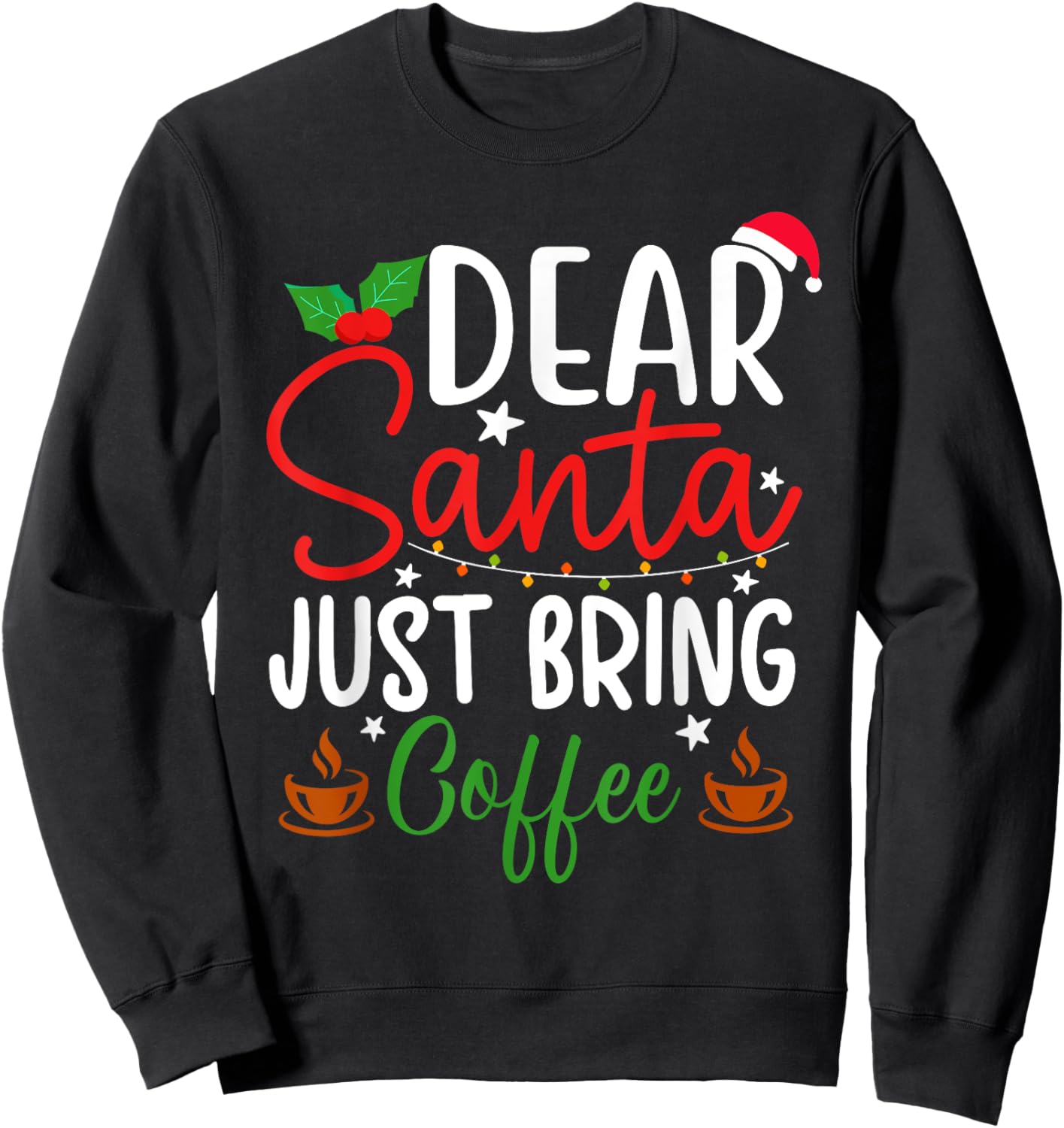 Dear Santa Just Bring Coffee Christmas Pajamas Family Funny Sweatshirt - Sweatshirt | Black