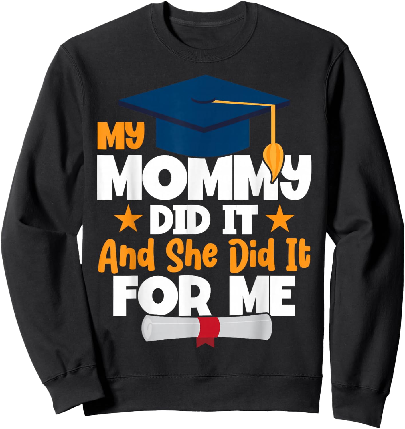 My Mommy Did It My Mommy Did It Graduation Mom Did It Sweatshirt - Sweatshirt | Black