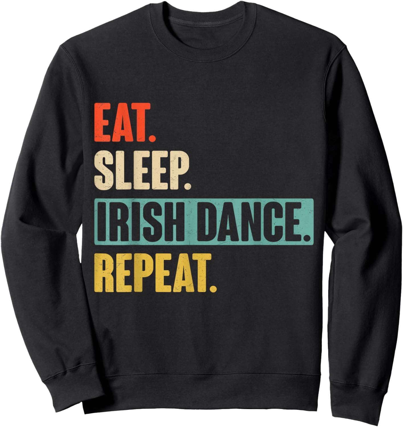 Eat Sleep Irish Dance Repeat - Retro Vintage Irish dancing Sweatshirt - Sweatshirt | Black
