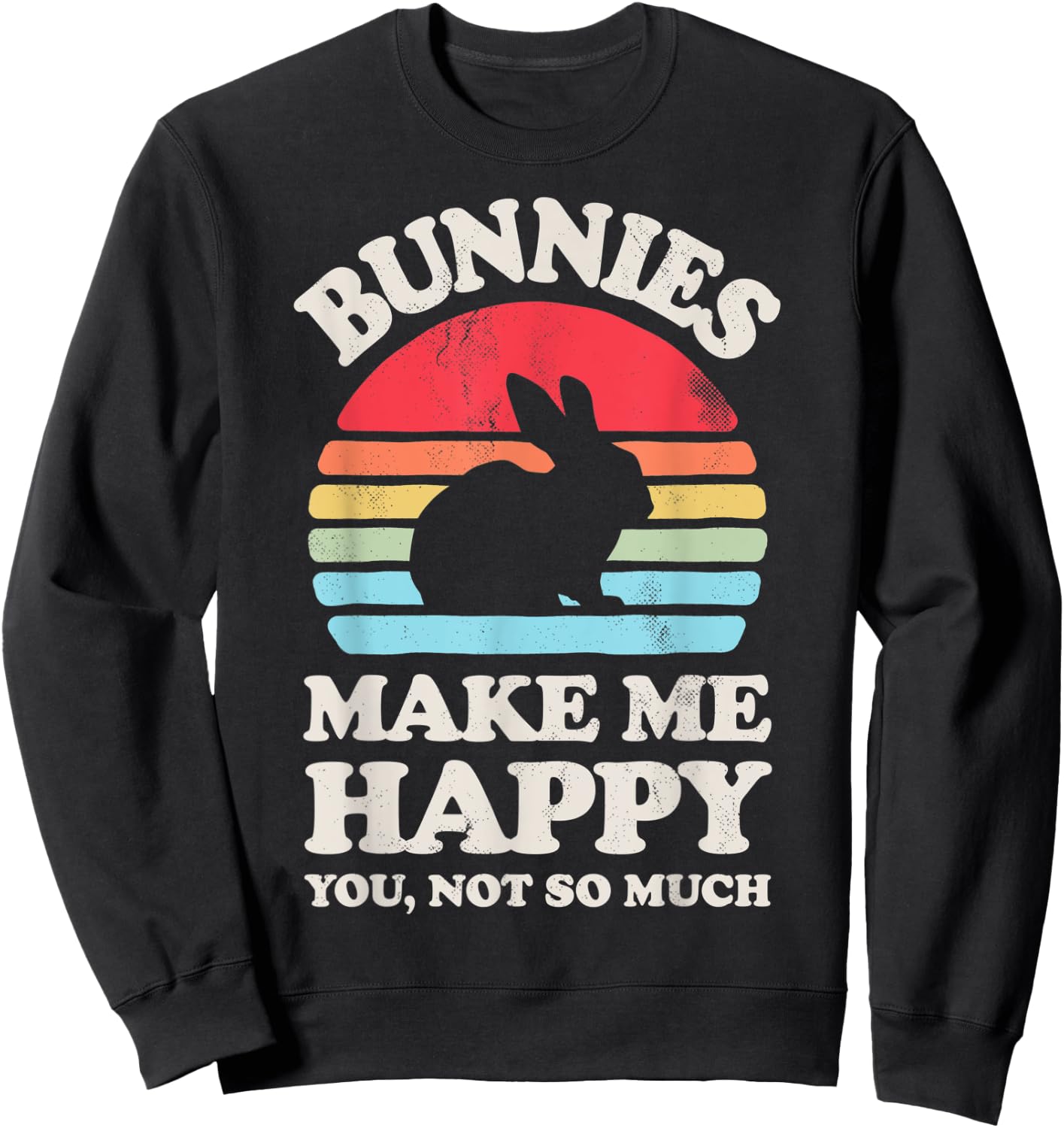 Bunnies Make Me Happy You Not So Much Bunny Rabbit Retro Men Sweatshirt - Sweatshirt | Black