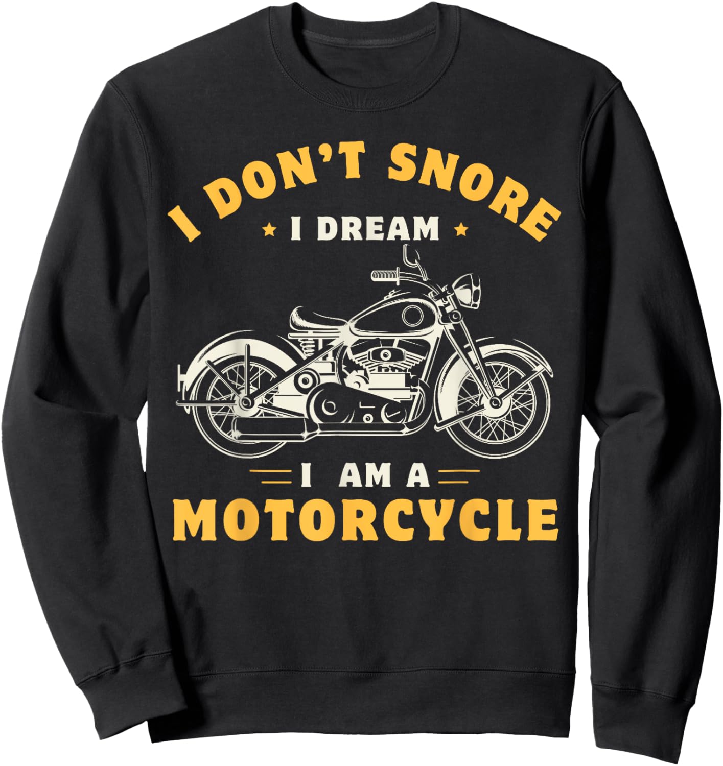 I Don't Snore I Dream I'm A Motorcycle Snoring Biker Rider Sweatshirt - Sweatshirt | Black