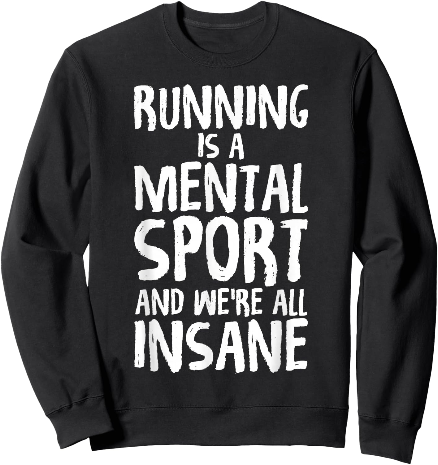 Running Is A Mental Sport And We're All Insane Hilarious Sweatshirt - Sweatshirt | Black