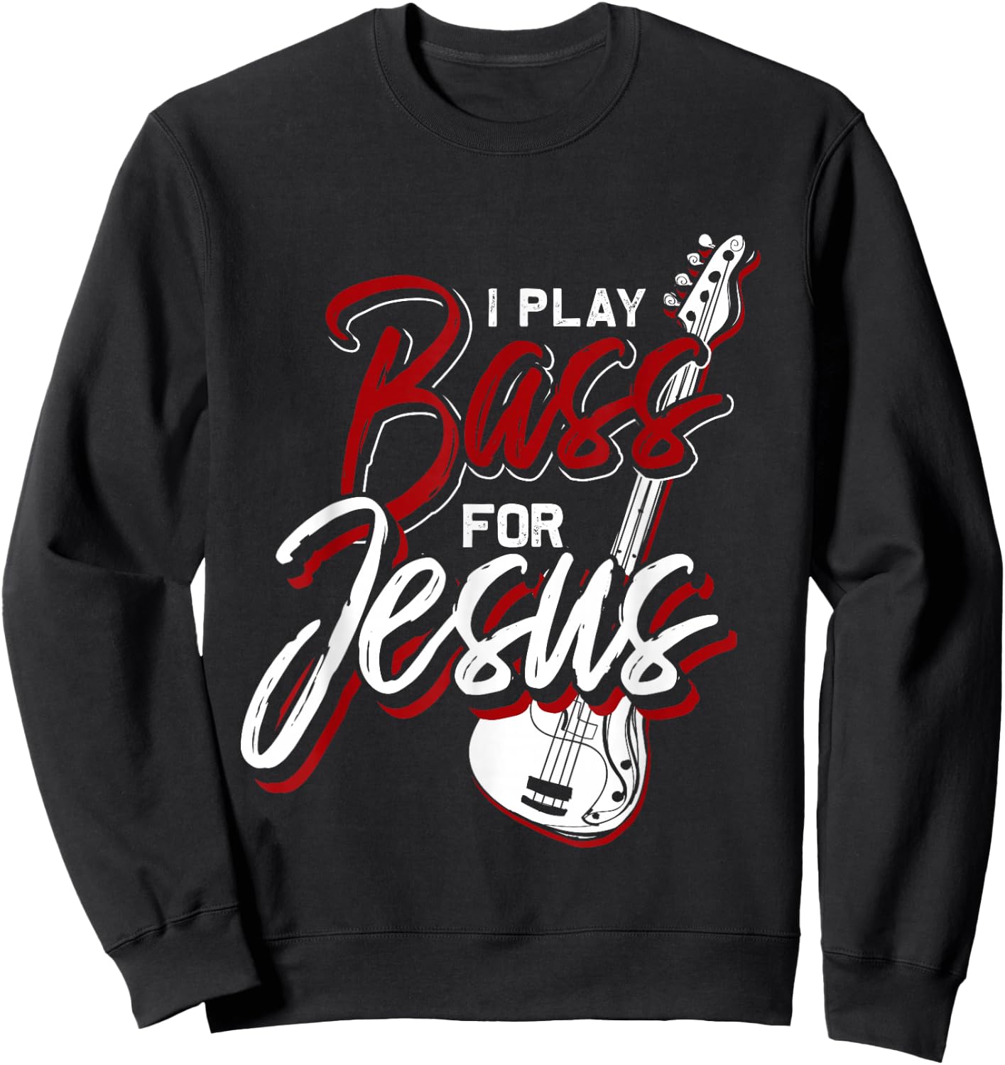 I Play Bass For Jesus Bass Guitar Sweatshirt - Sweatshirt | Black