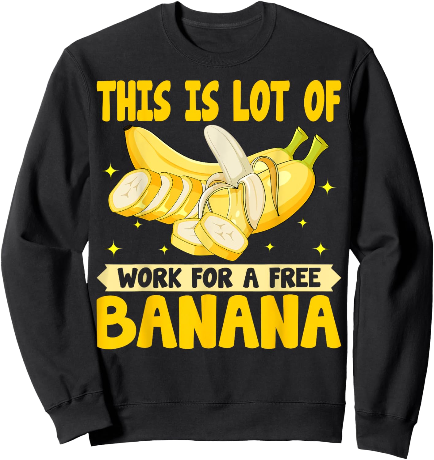 This Is Lot of Work for a Free Banana - Funny Banana Lover Sweatshirt - Sweatshirt | Black