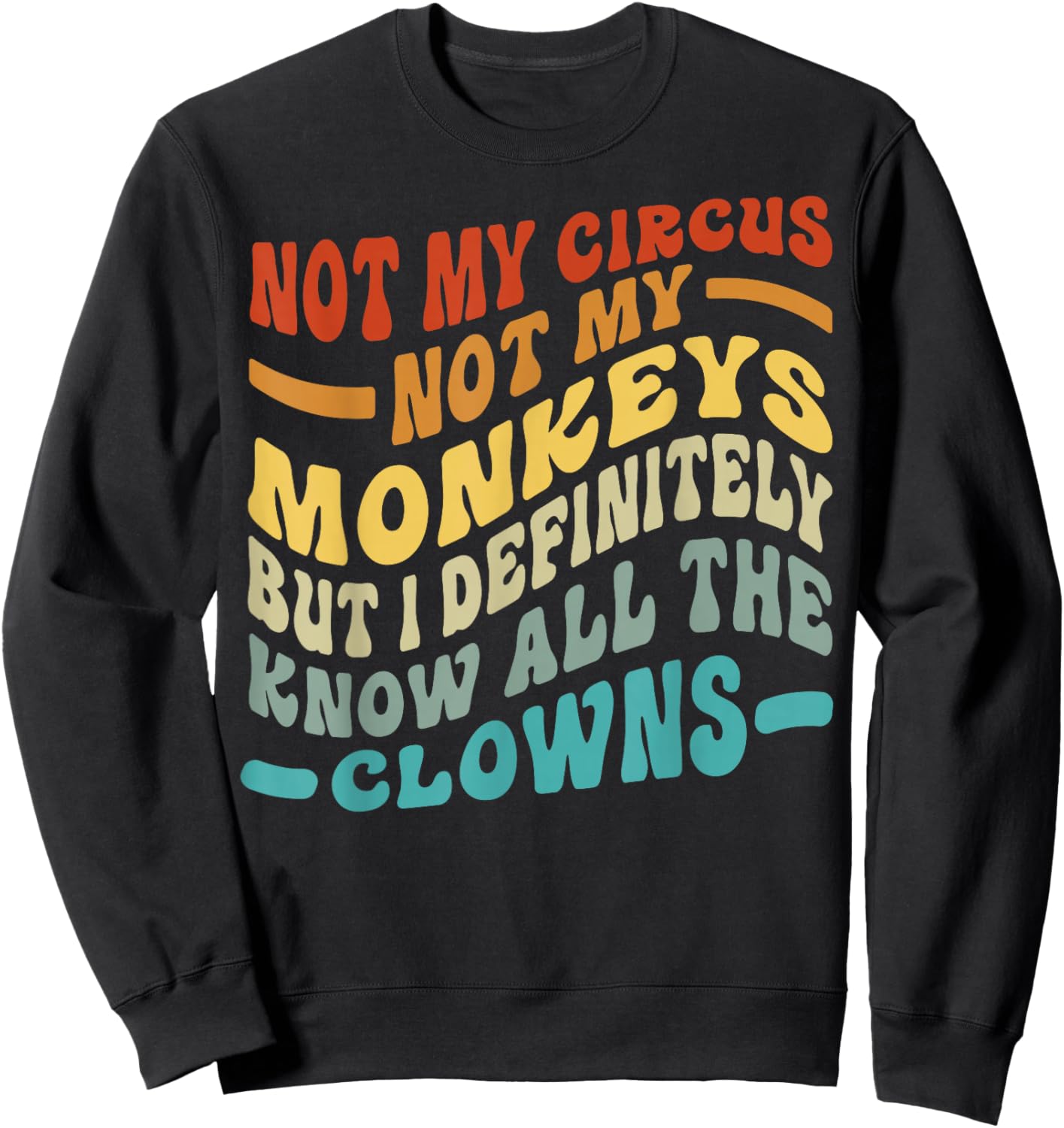 Not My Circus Not My Monkeys But I Know All The Clowns Sweatshirt - Sweatshirt | Black