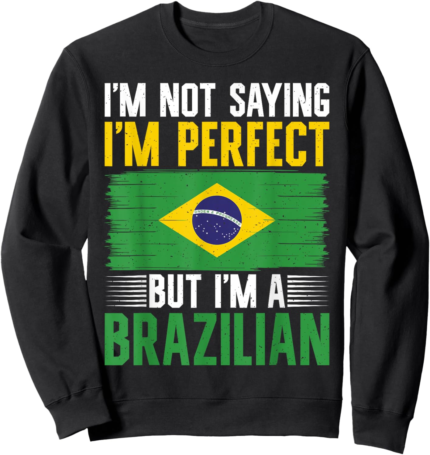 Im not saying im perfect but im a Brazilian Sweatshirt - Sweatshirt | Black