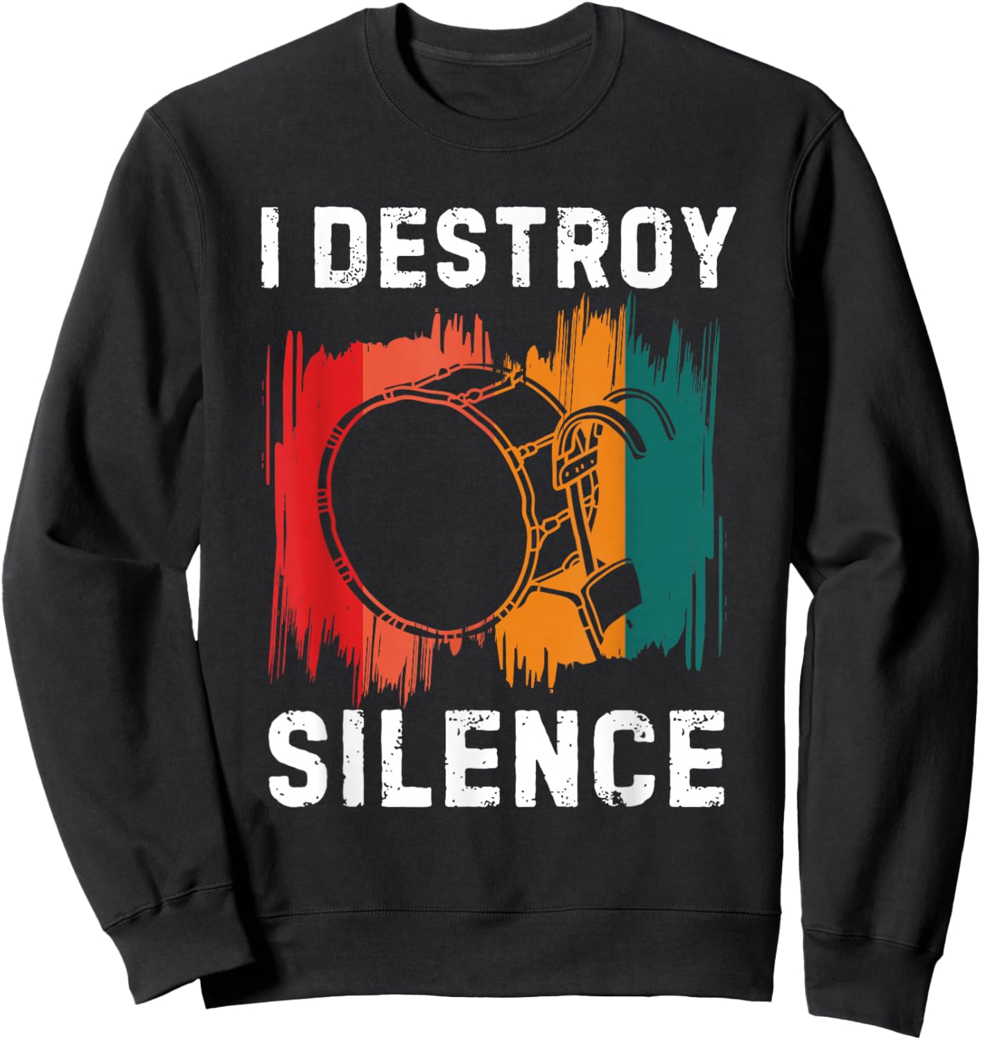 I Destroy Silence Drummer Marching Band Bass Drum Player Sweatshirt - Sweatshirt | Black