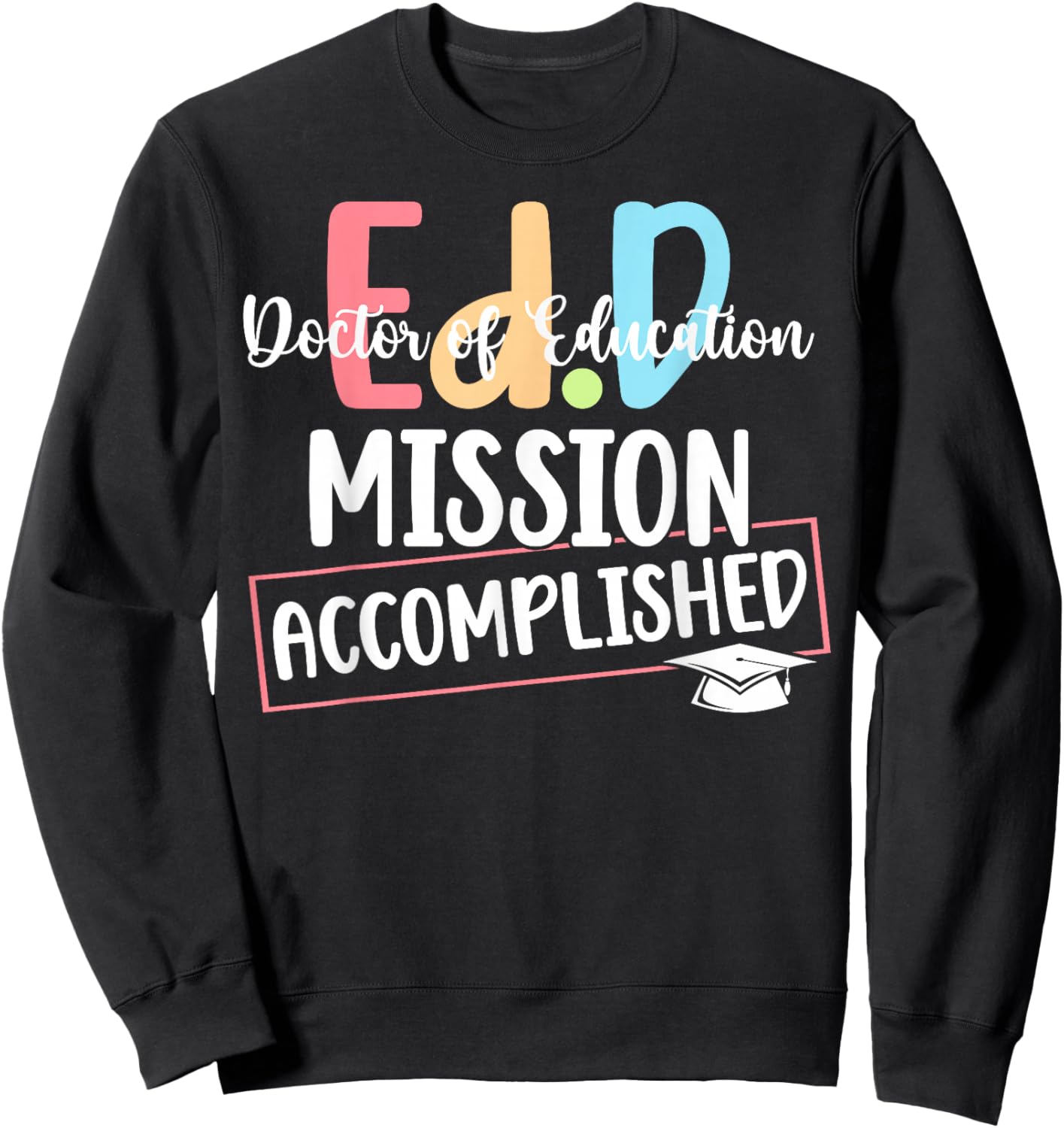 Funny Ed.D Doctor Of Education Graduate EdD Doctorate Degree Sweatshirt - Sweatshirt | Black