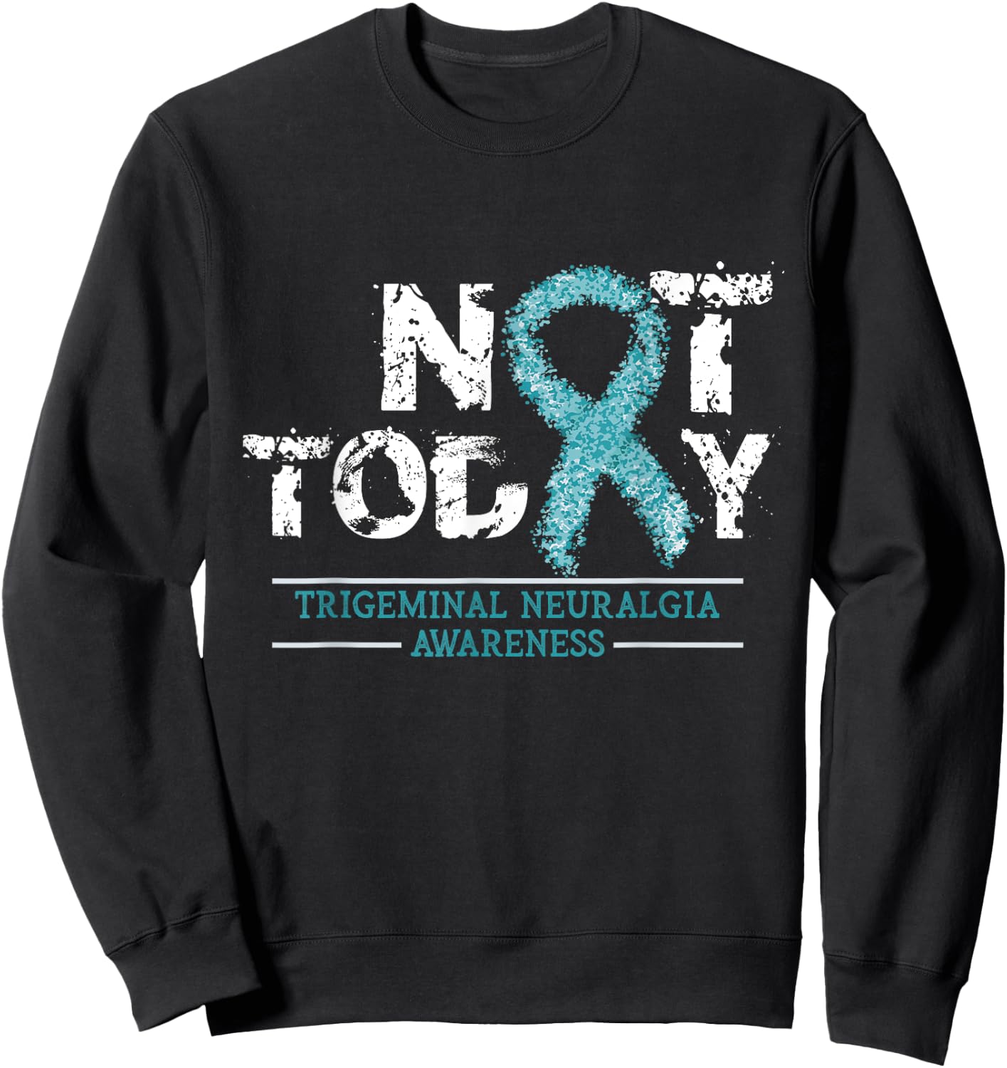 Not Today - Trigeminal Neuralgia Awareness Ribbon Day Gift Sweatshirt - Sweatshirt | Black