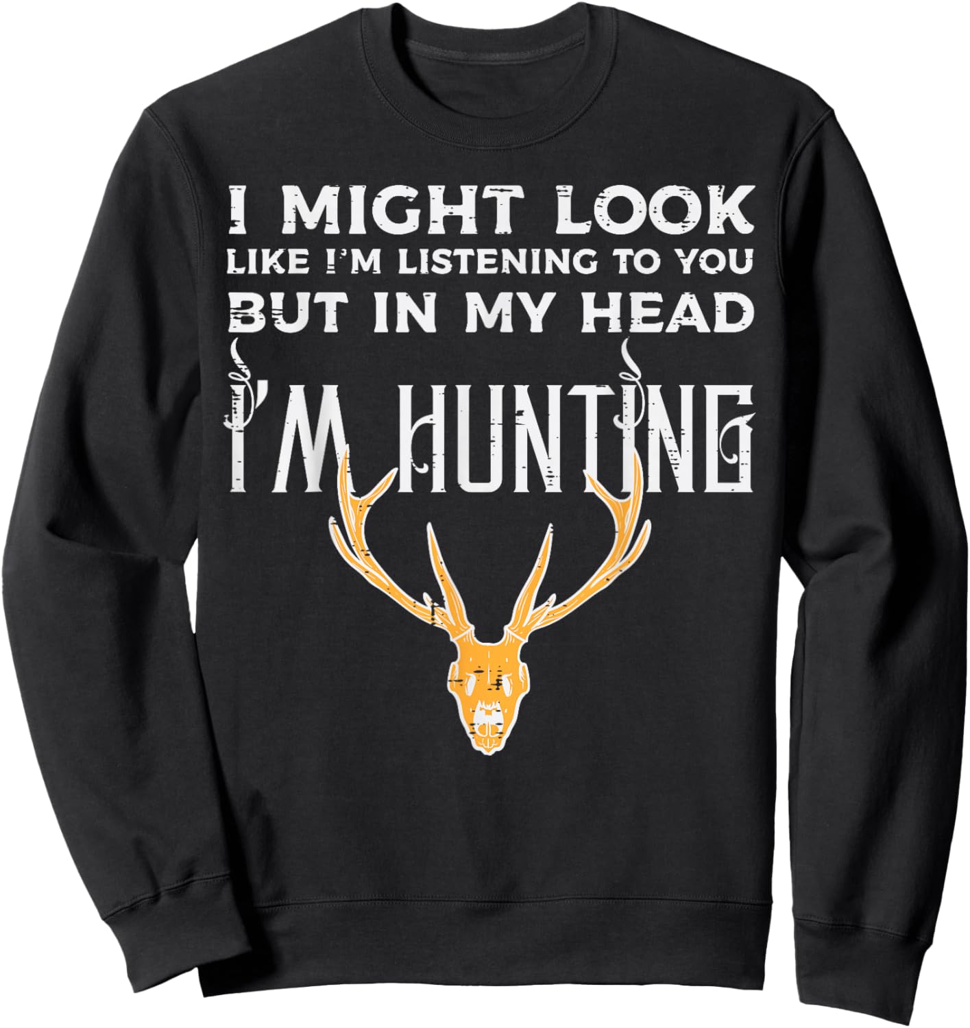 Might Look Listening But Im Hunting Funny Hunter Men Women Sweatshirt - Sweatshirt | Black