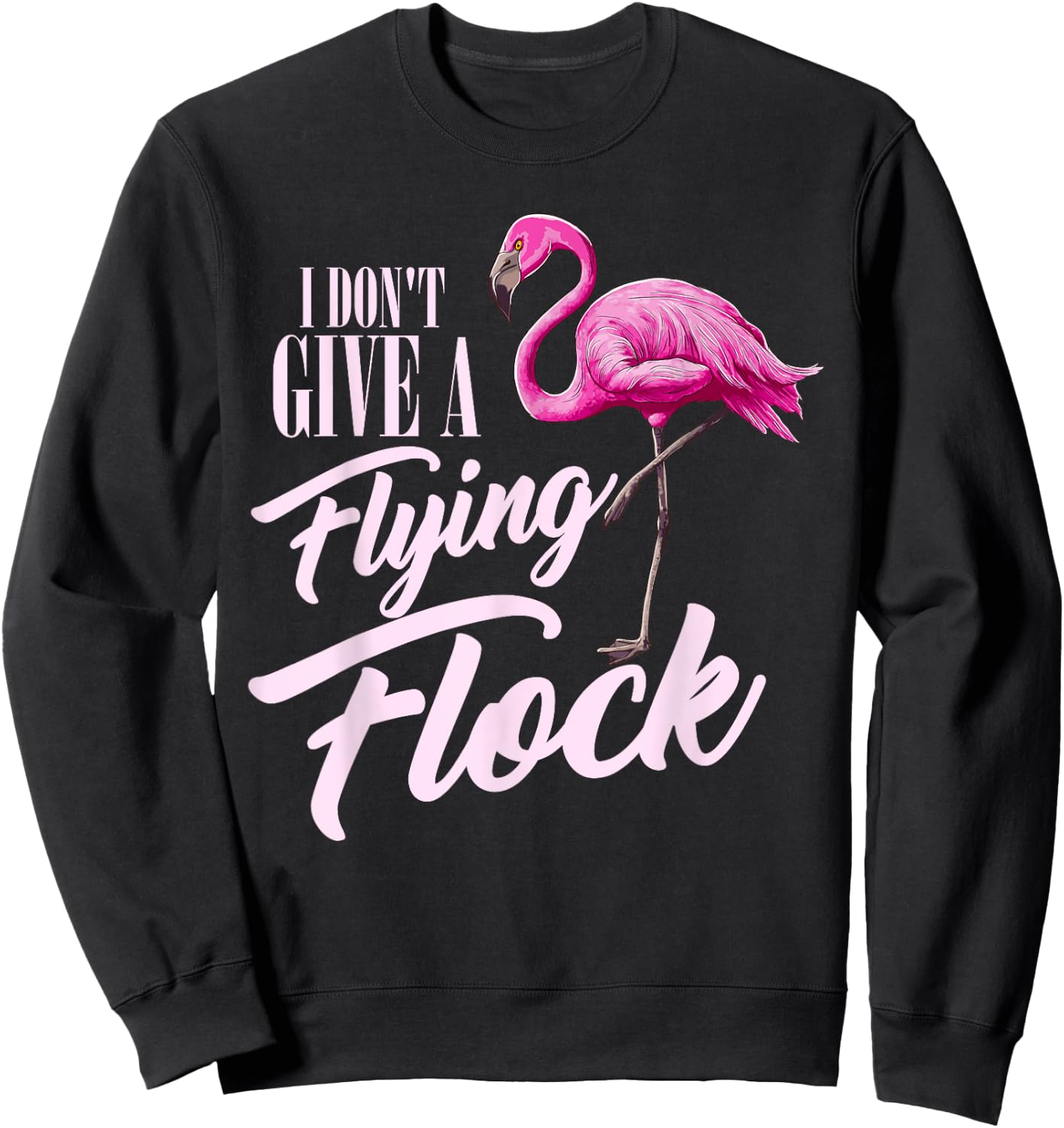 I Don't Give A Flying Flock Funny Flamingo Novelty Gift Sweatshirt - Sweatshirt | Black