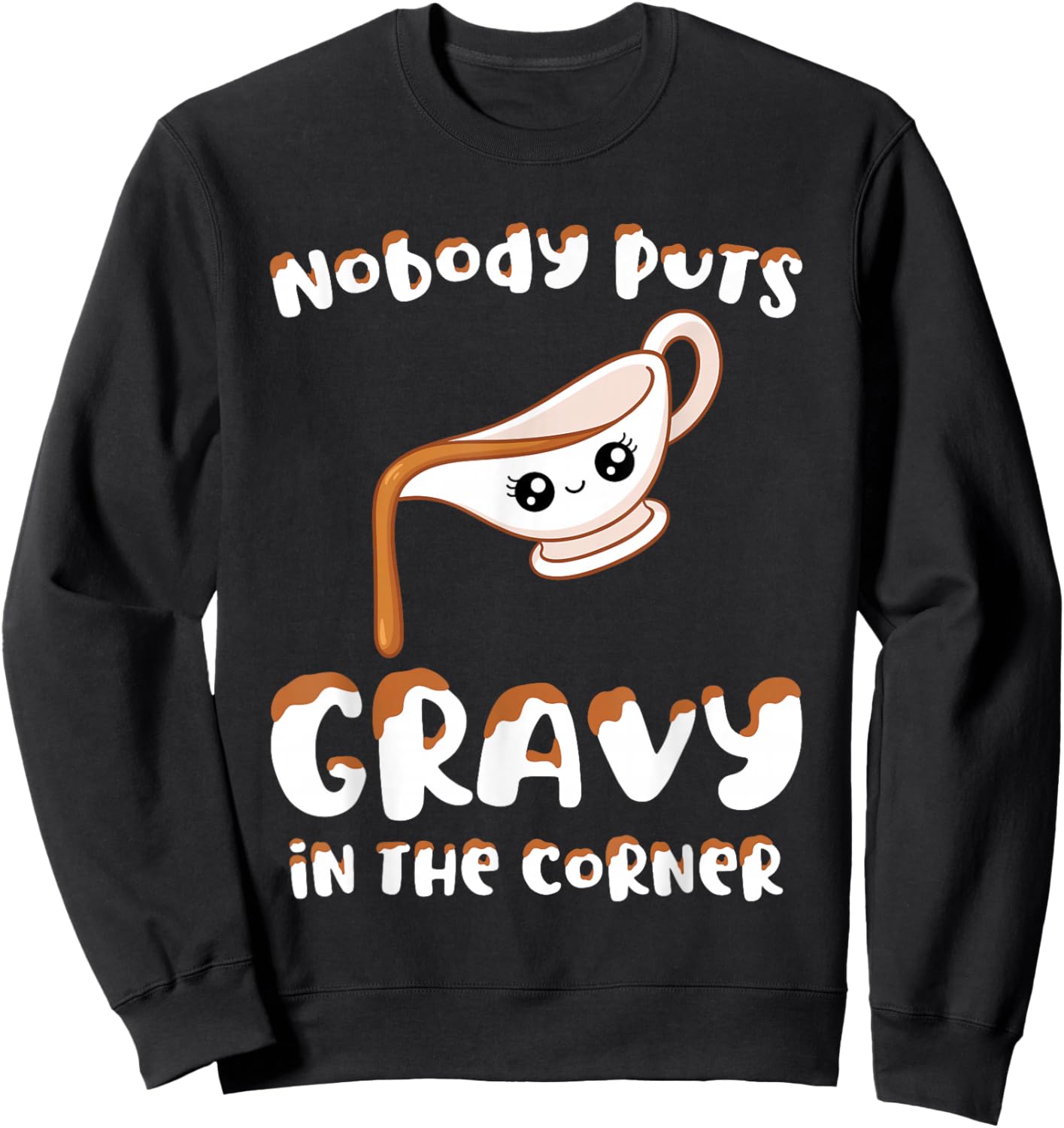 Funny Thanksgiving Pun Nobody Puts Gravy in the Corner Quote Sweatshirt - Sweatshirt | Black