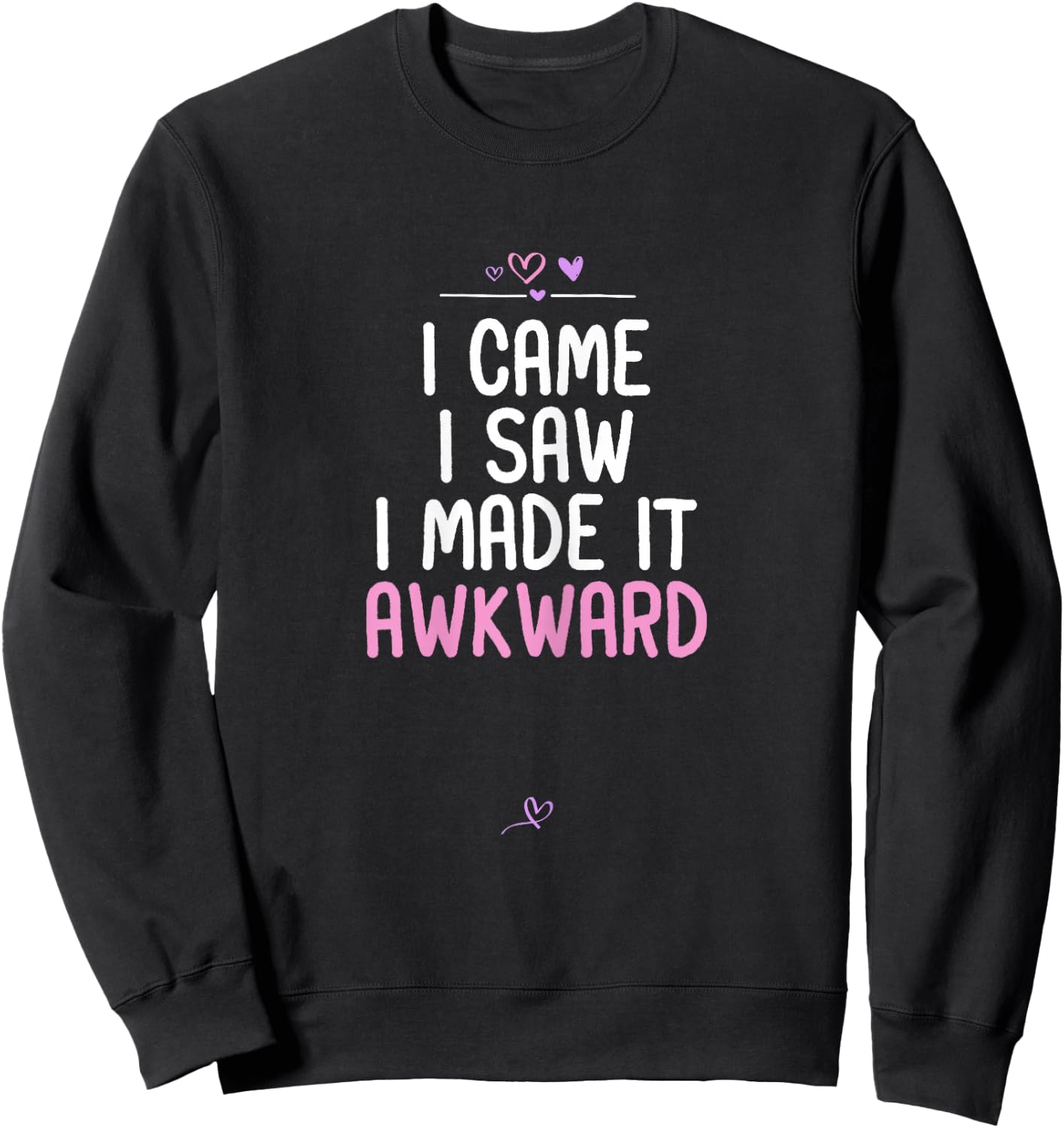 Awkward Saying I Came I Saw I Made It Awkward Funny Gift Sweatshirt - Sweatshirt | Black