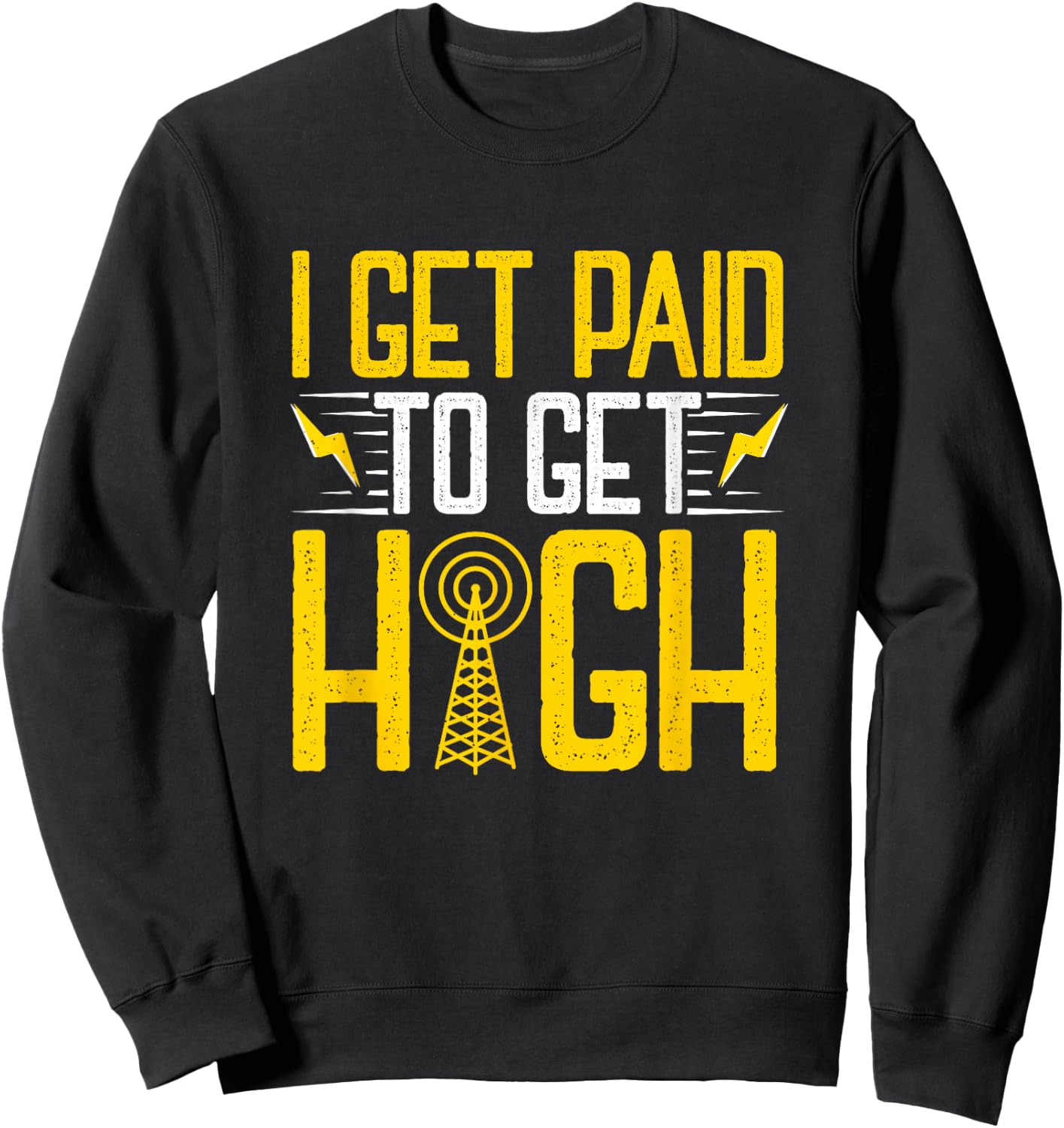 Tower Climber Get Paid Aerial Technician Cell Tower Linemen Sweatshirt - Sweatshirt | Black