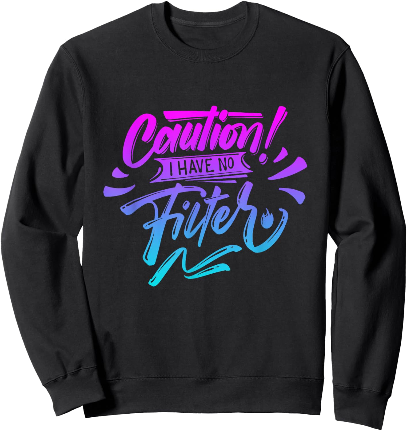 Caution I have no filter Funny sarcastic humor saying Sweatshirt - Sweatshirt | Black