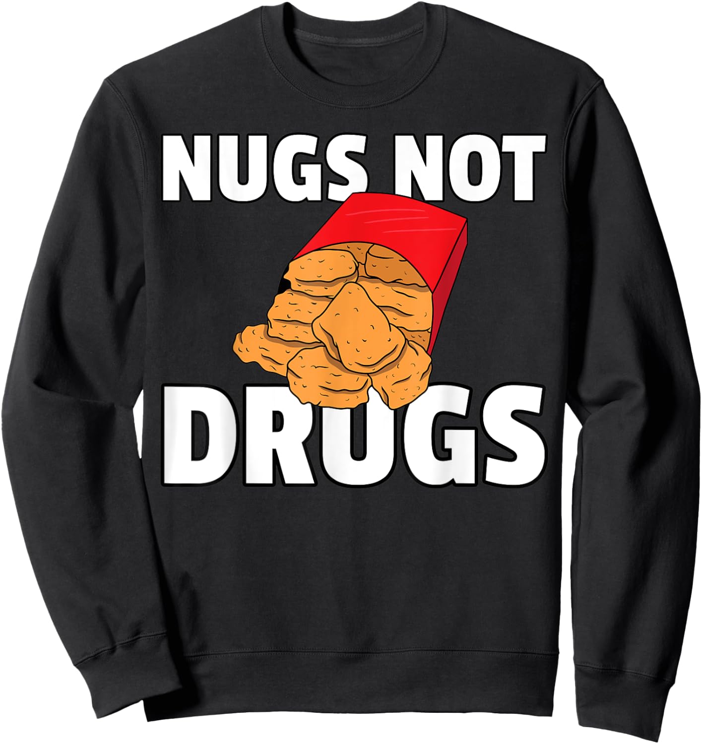 Nugs Not Drugs Chicken Nugget Sweatshirt - Sweatshirt | Black