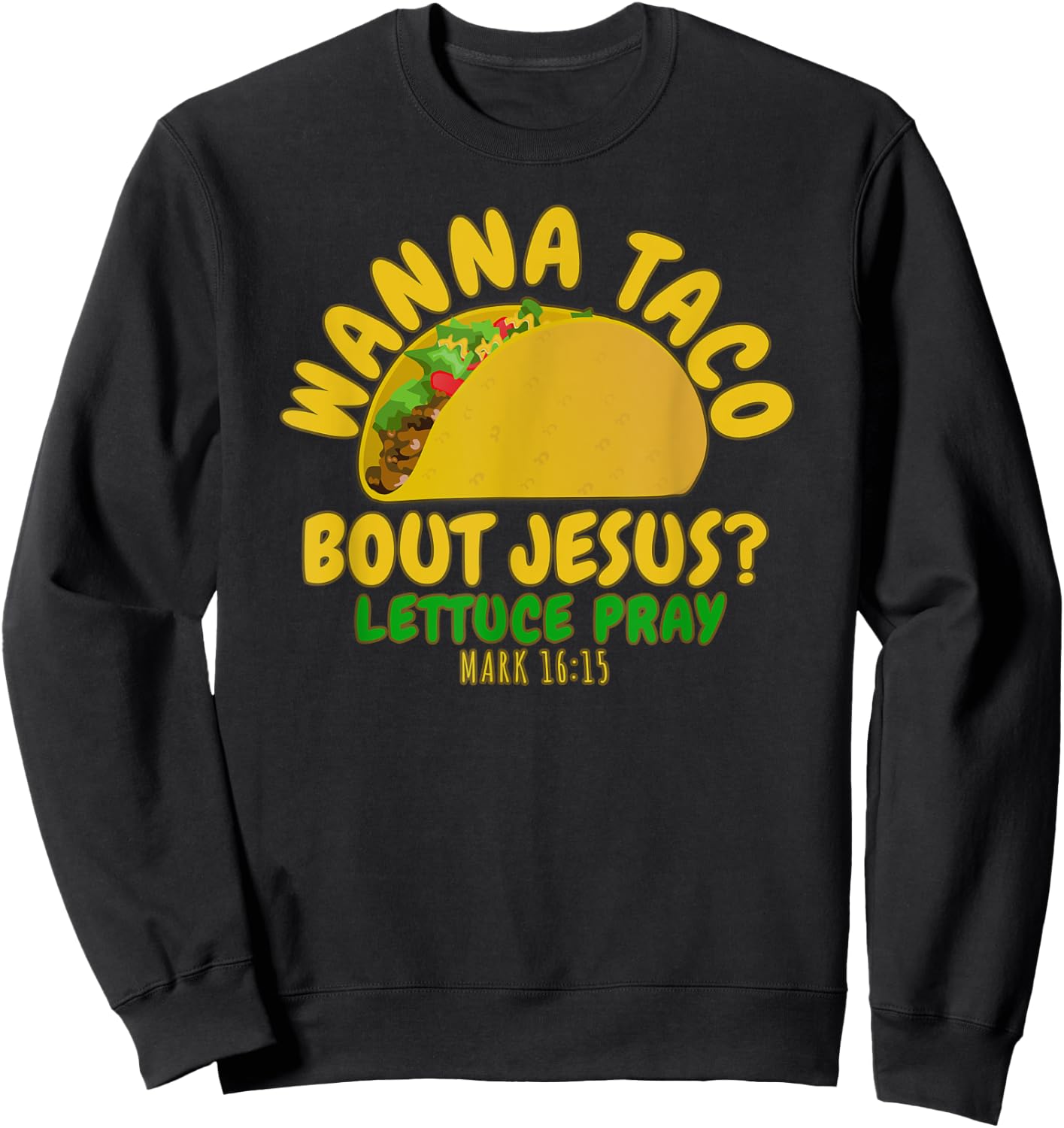 WANNA TACO ABOUT JESUS Novelty Bible Funny Gift Sweatshirt - Sweatshirt | Black
