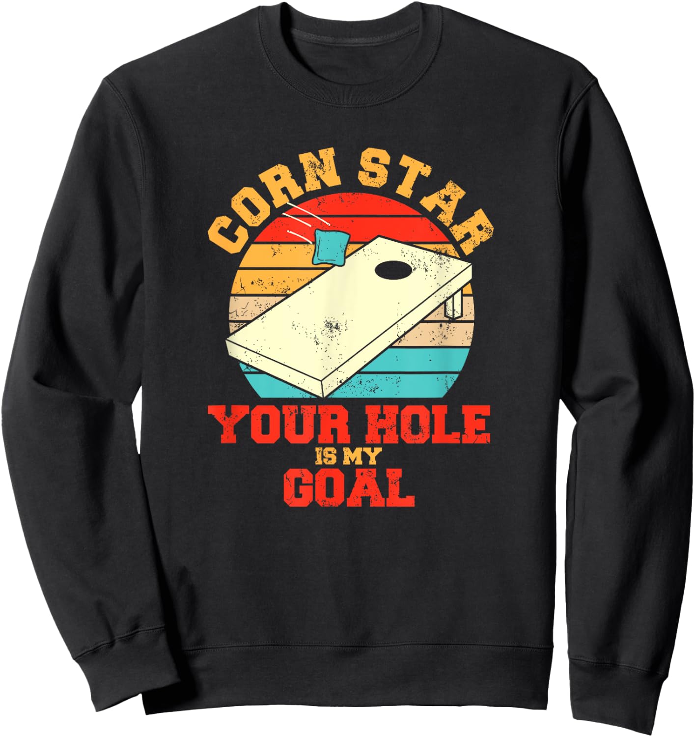 Corn Star Your Hole Is My Goal Funny Cornhole Sweatshirt - Sweatshirt | Black