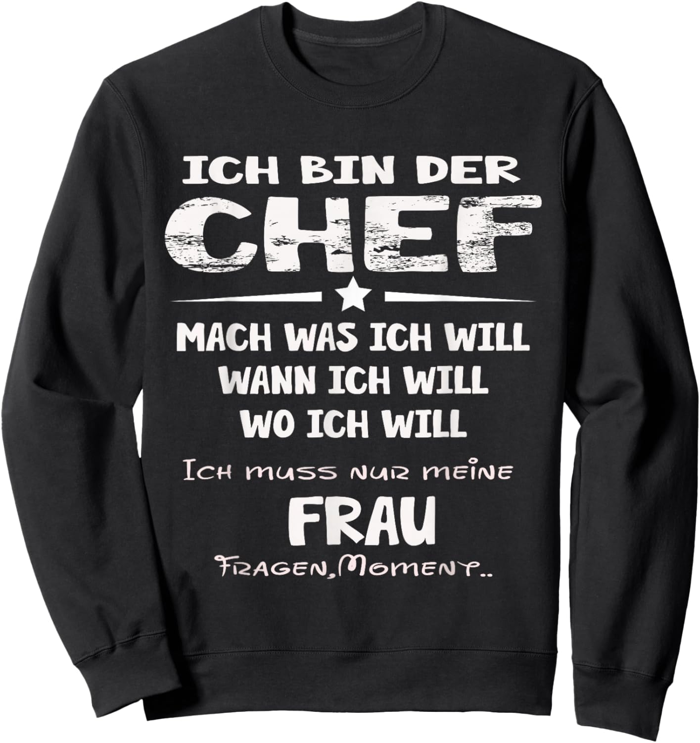 Ich Bin der Chef Mach was ich Will Muss Meine Frau Fragen Sweatshirt - Sweatshirt | Black