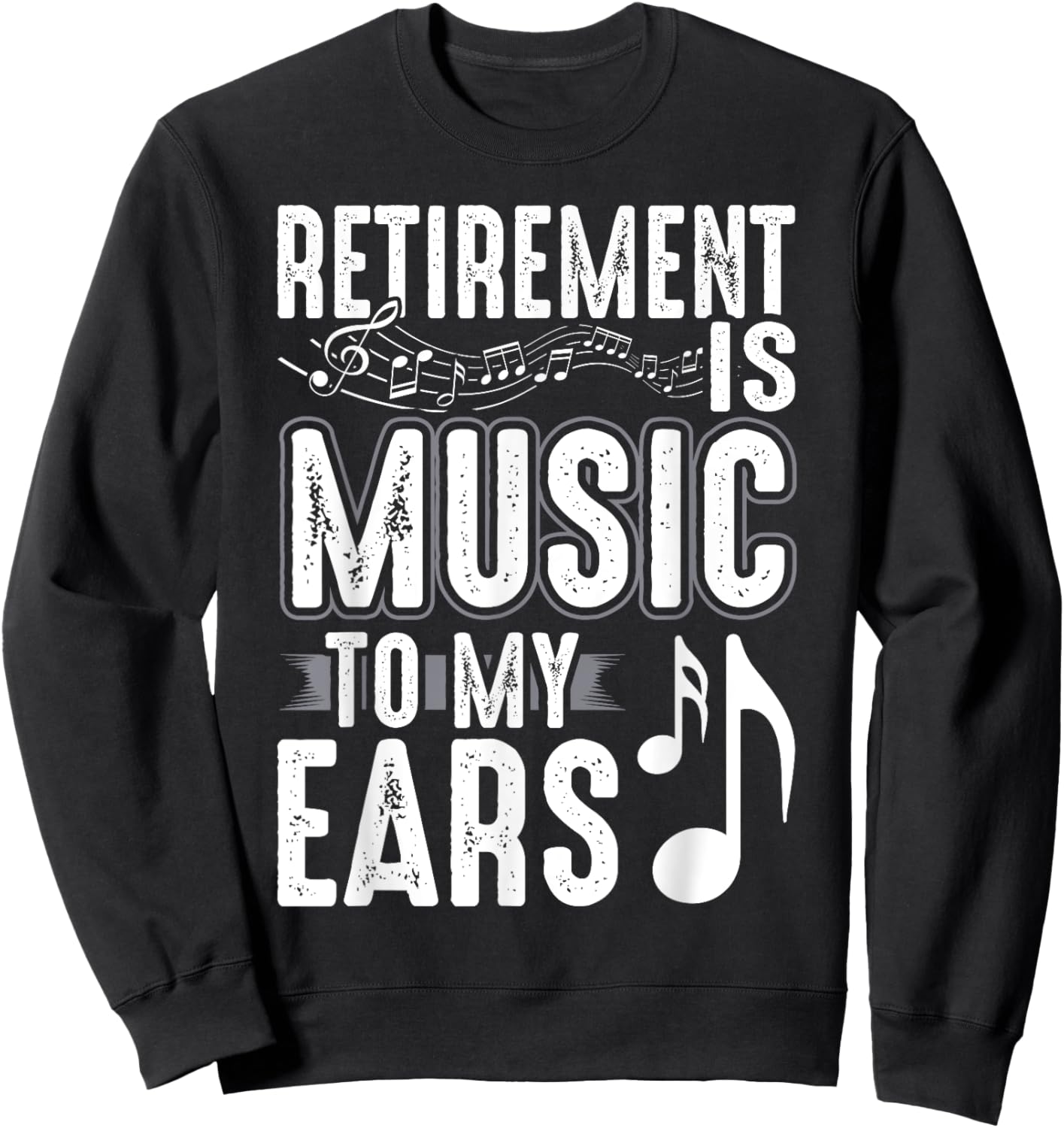 Retirement Is Music To My Ears Retired Music Teacher Sweatshirt - Sweatshirt | Black